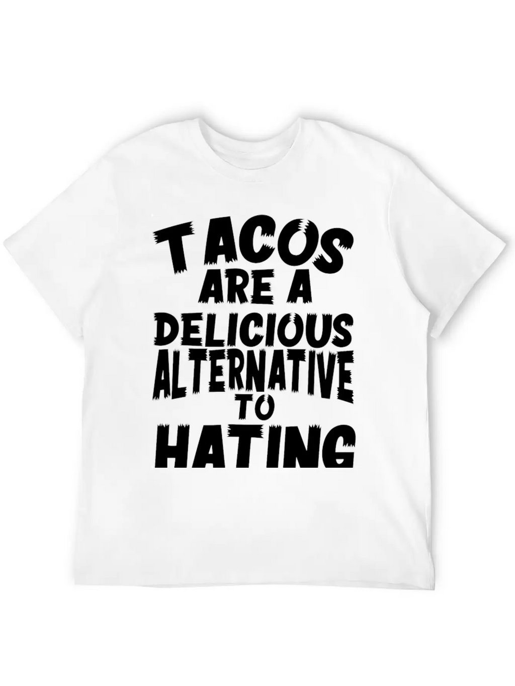 Tacos Are A Delicious Alternative To Hating Essential Cotton Tee For Daily Outfits – Unisex Style