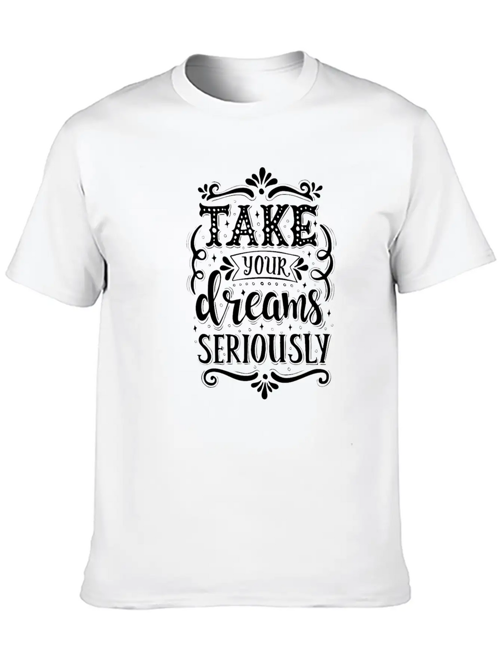Take Your Dreams Seriously Stylish Everyday T-Shirt – Unisex Basic Cotton Tee