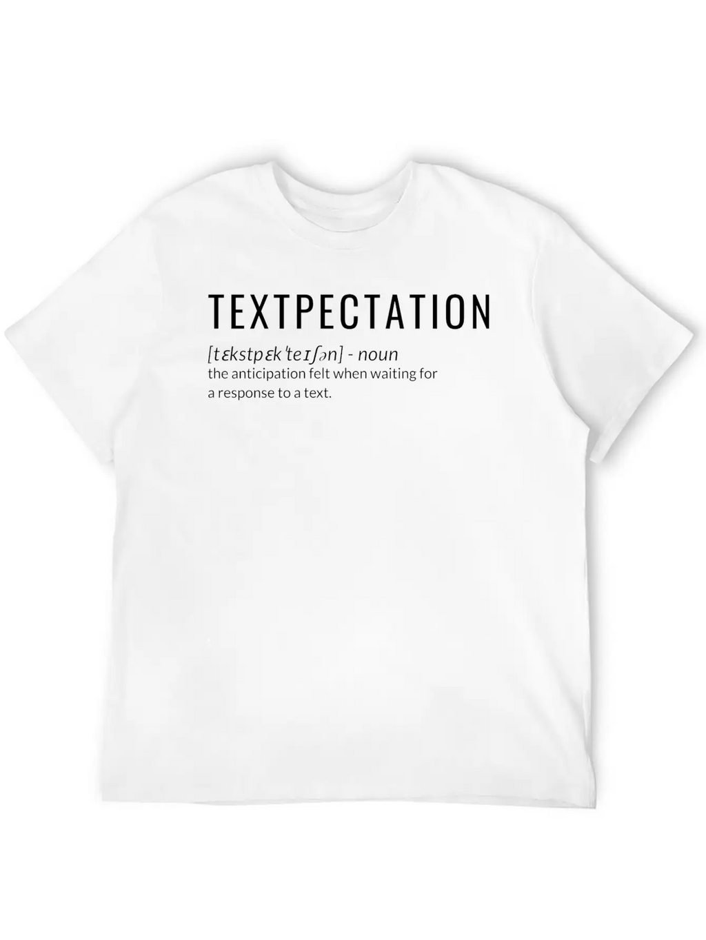 Textpectation Anticipation Felt When Waiting Stylish Everyday T-Shirt – Unisex Basic Cotton Tee