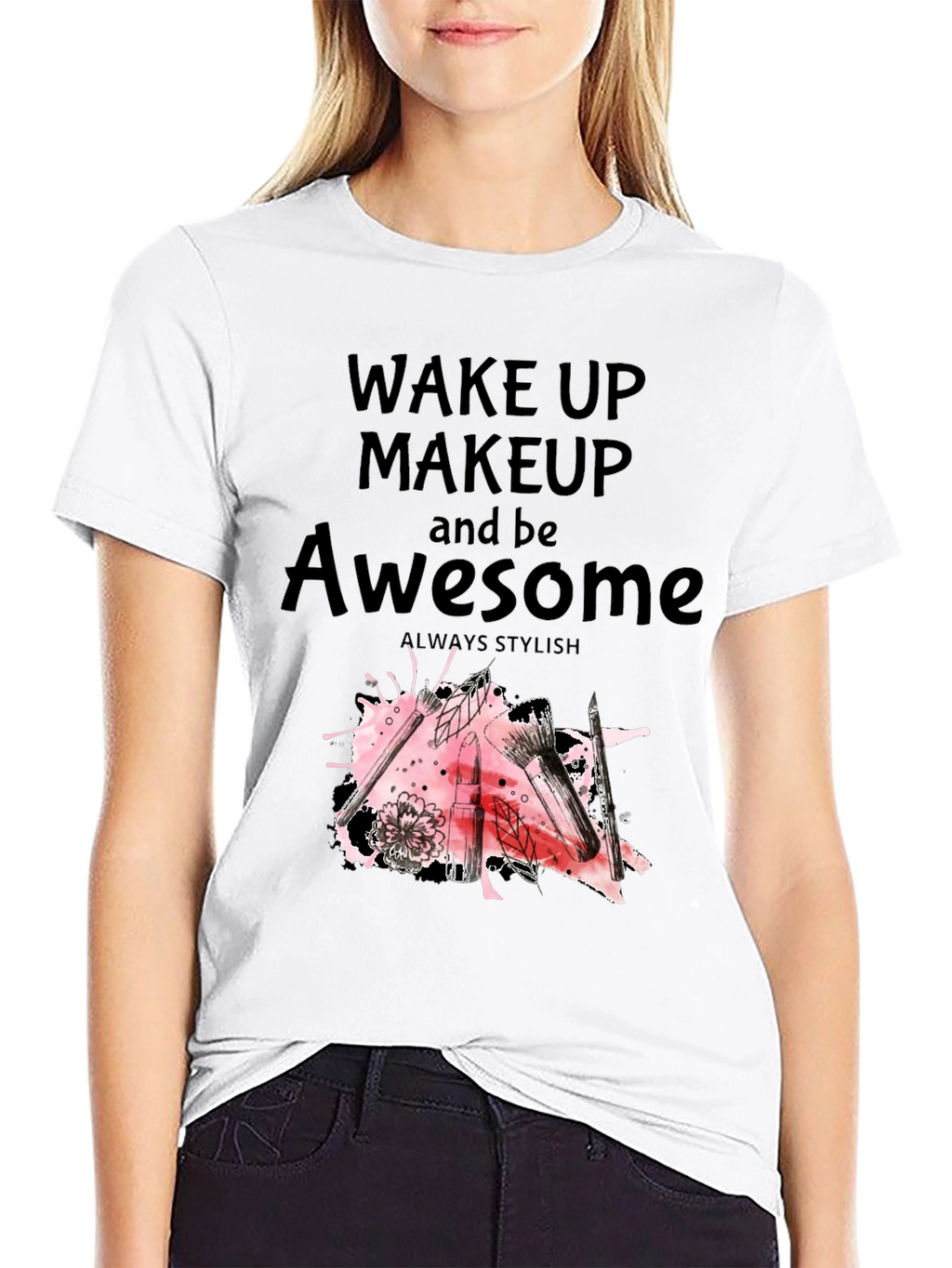 Wake Up Makeup and Be Awesome T-Shirt