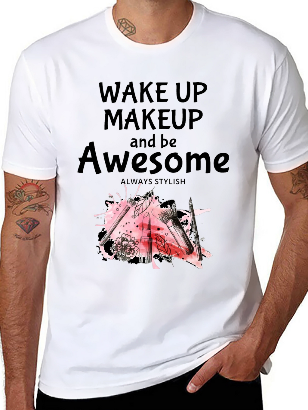 Wake Up Makeup and Be Awesome T-Shirt