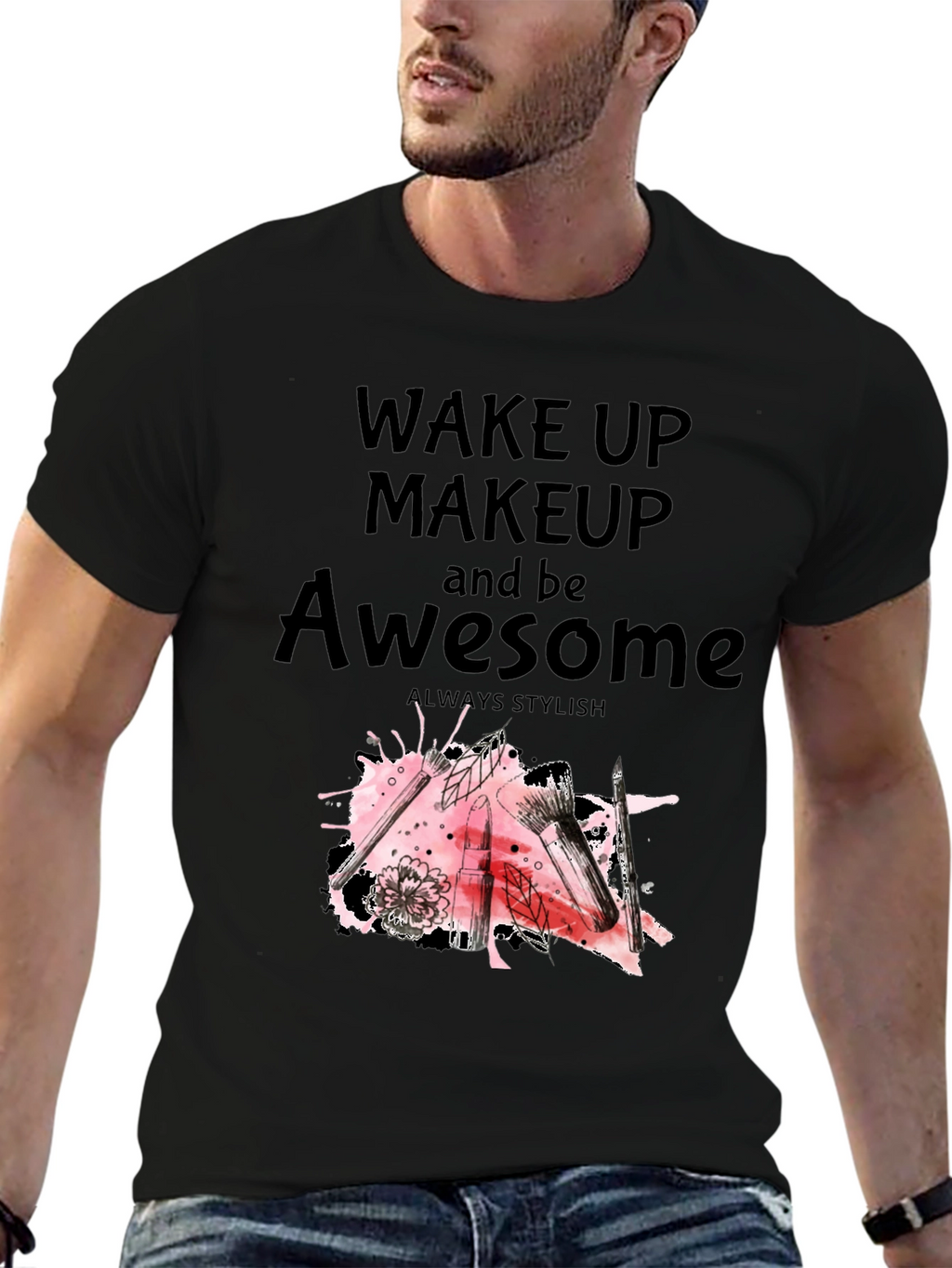 Wake Up Makeup and Be Awesome T-Shirt