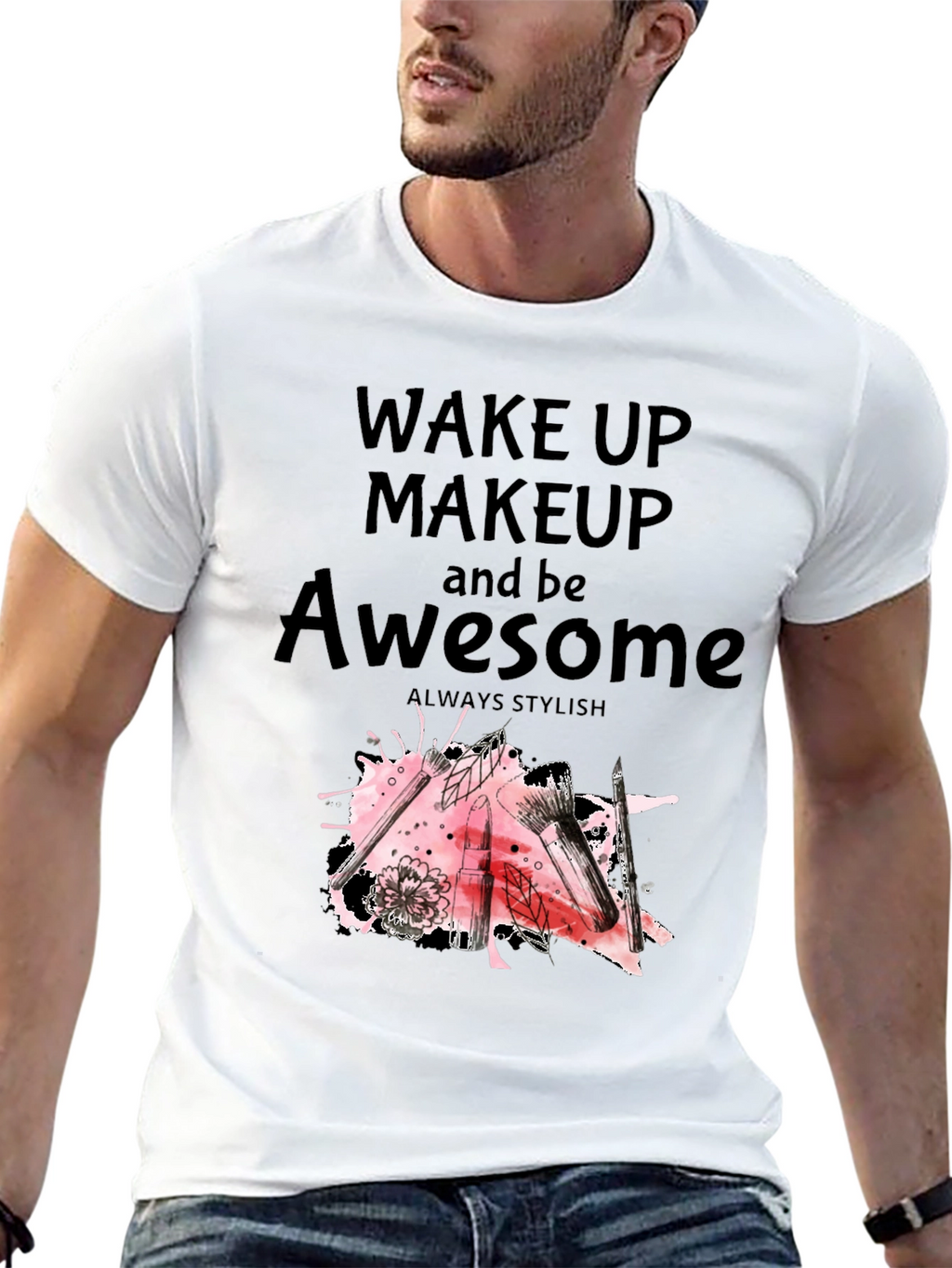 Wake Up Makeup and Be Awesome T-Shirt