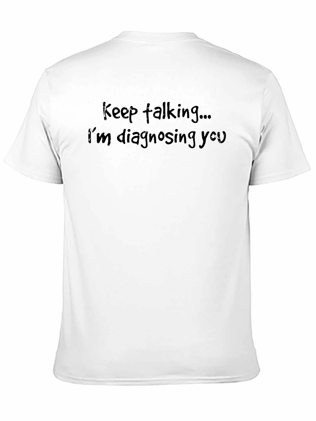 Keep Talking T-Shirt - Funny Diagnostic Tee