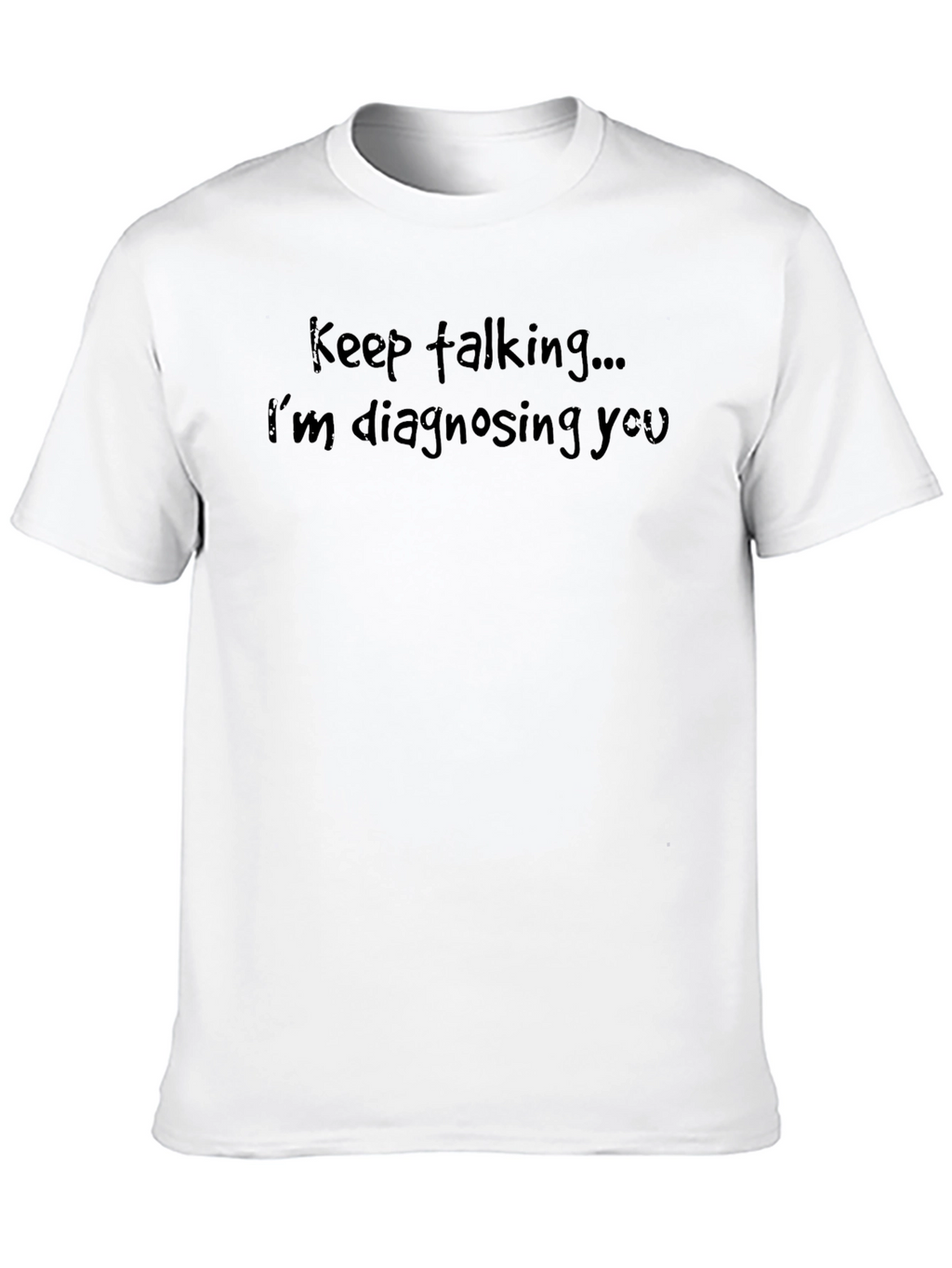 Keep Talking T-Shirt - Funny Diagnostic Tee