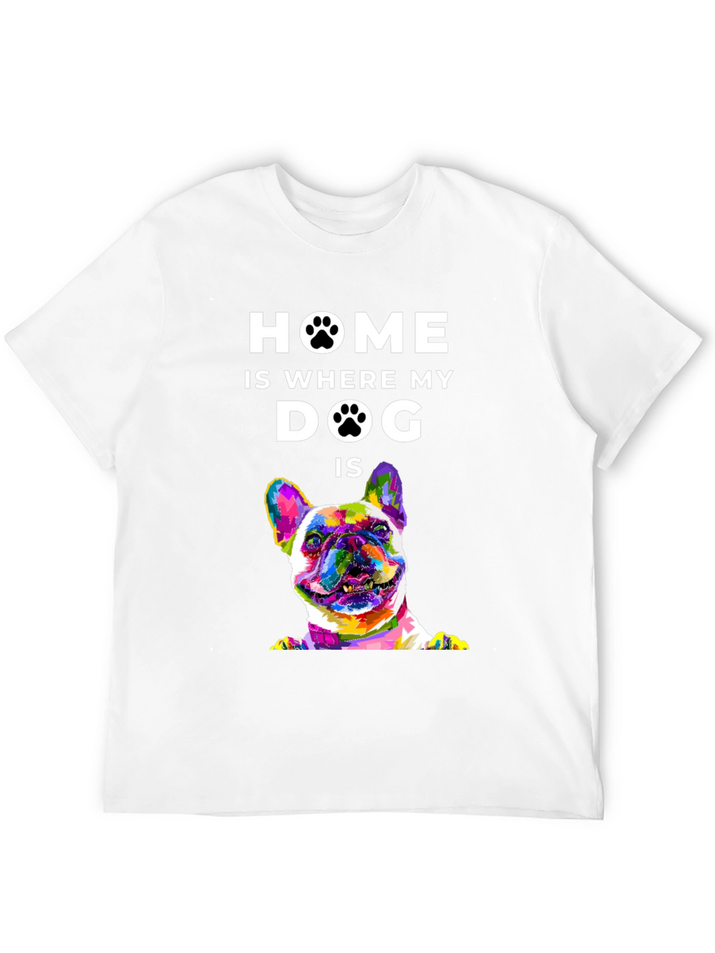 Home is Where My Dog Is T-Shirt