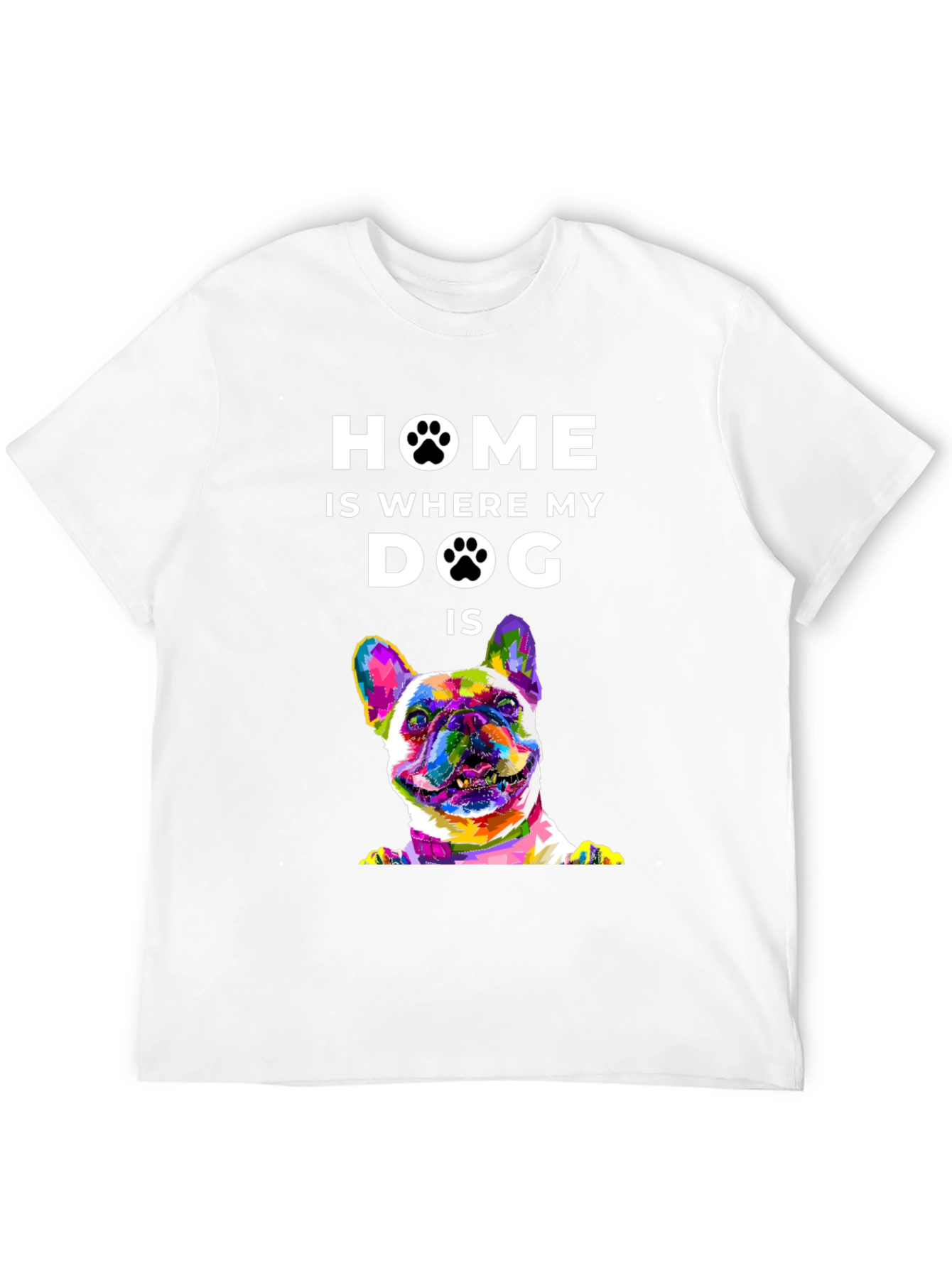 Home is Where My Dog Is T-Shirt