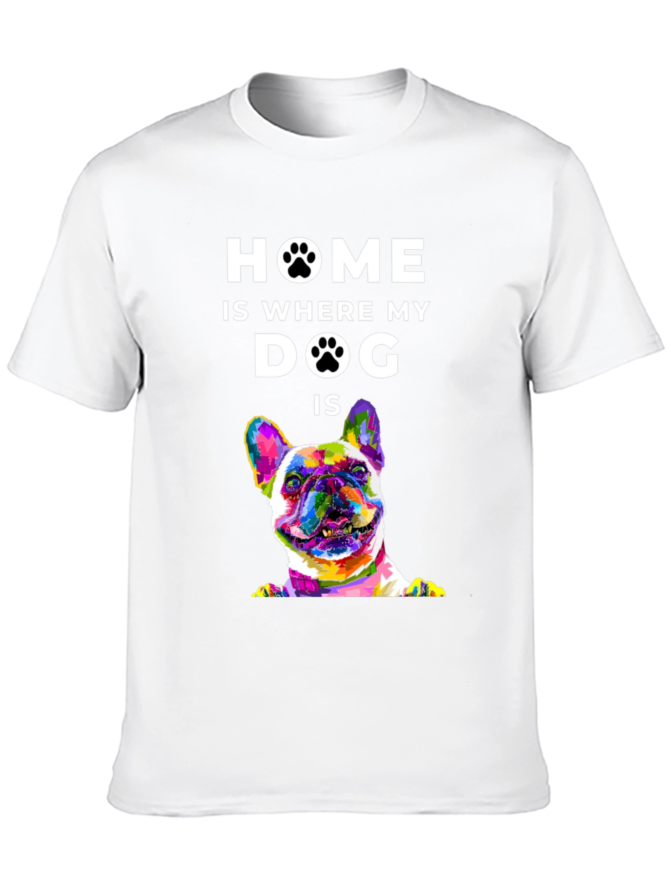 Home is Where My Dog Is T-Shirt