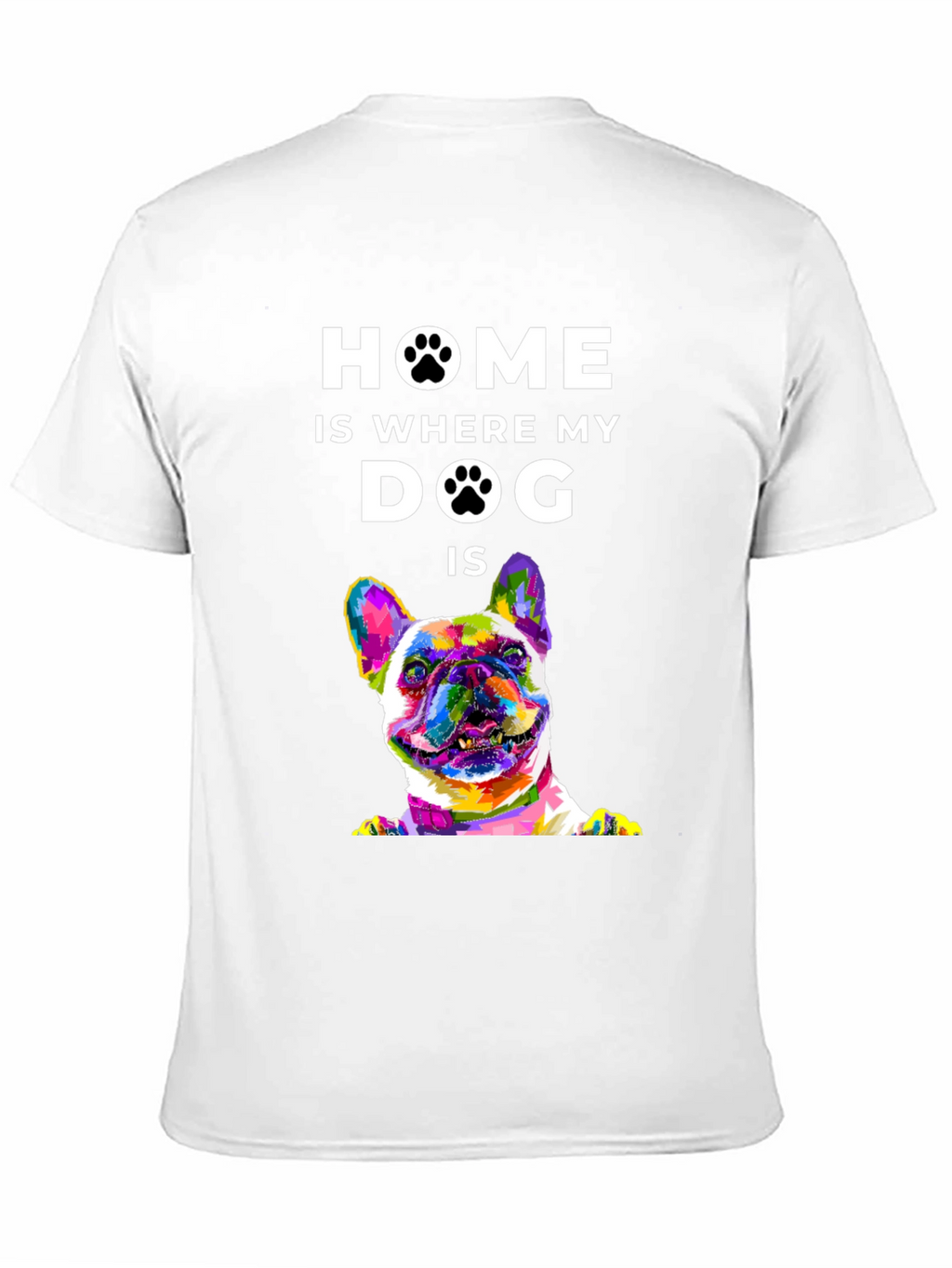 Home is Where My Dog Is T-Shirt