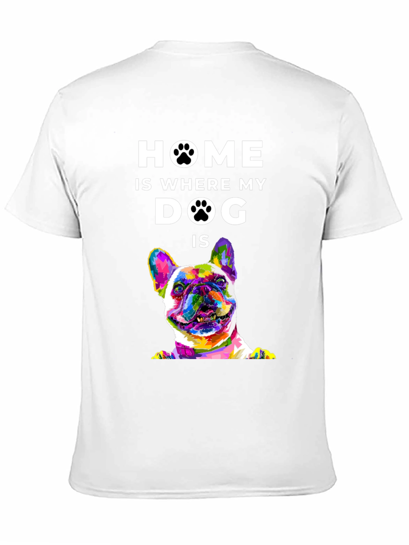 Home is Where My Dog Is T-Shirt