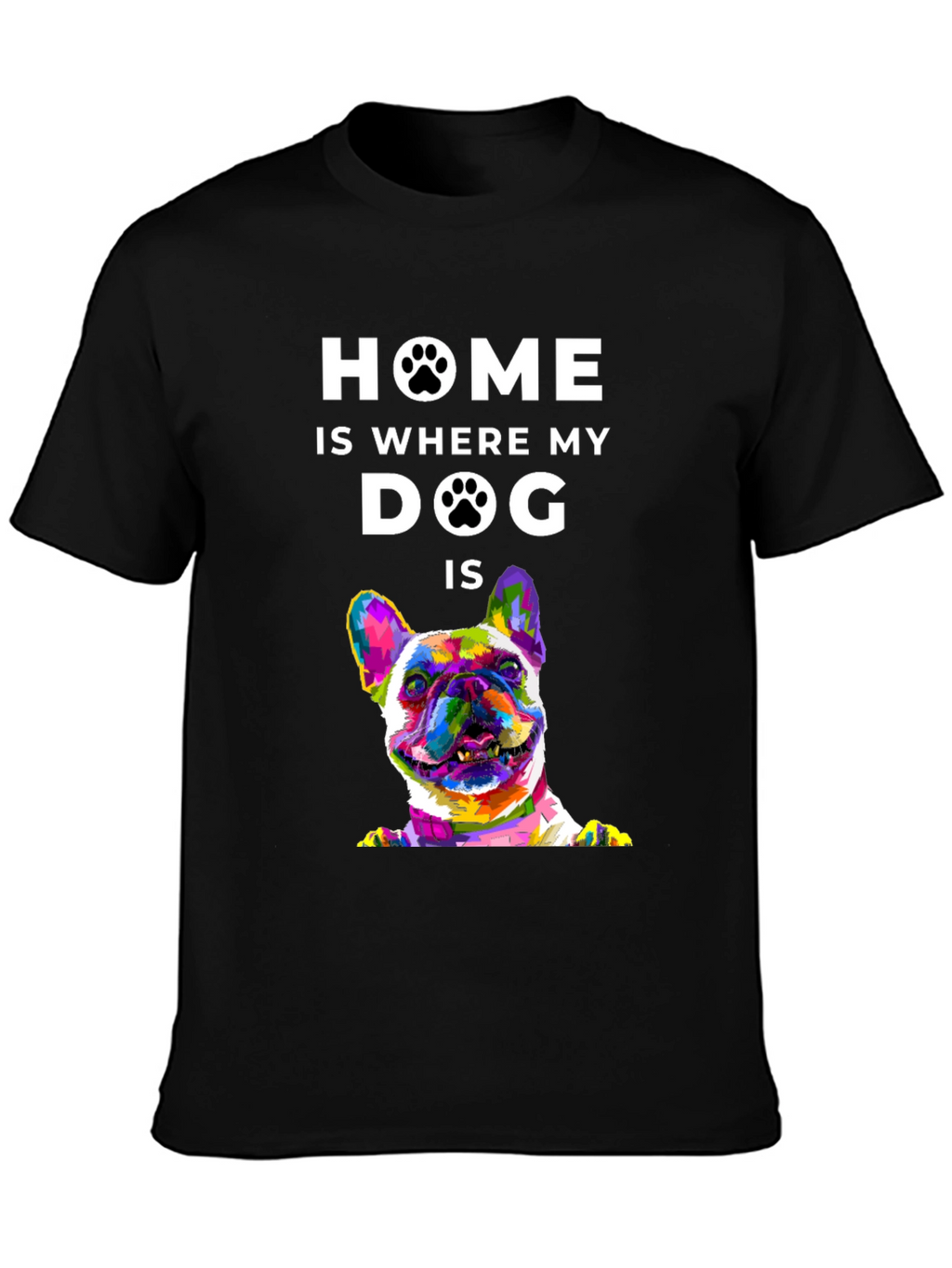 Home is Where My Dog Is T-Shirt