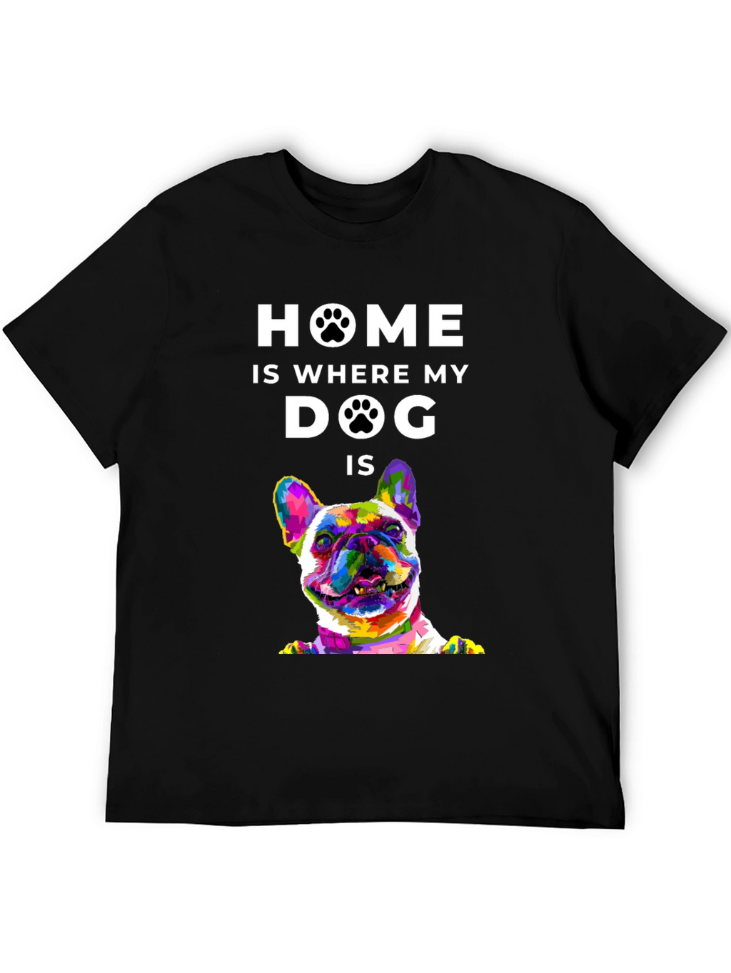 Home is Where My Dog Is T-Shirt