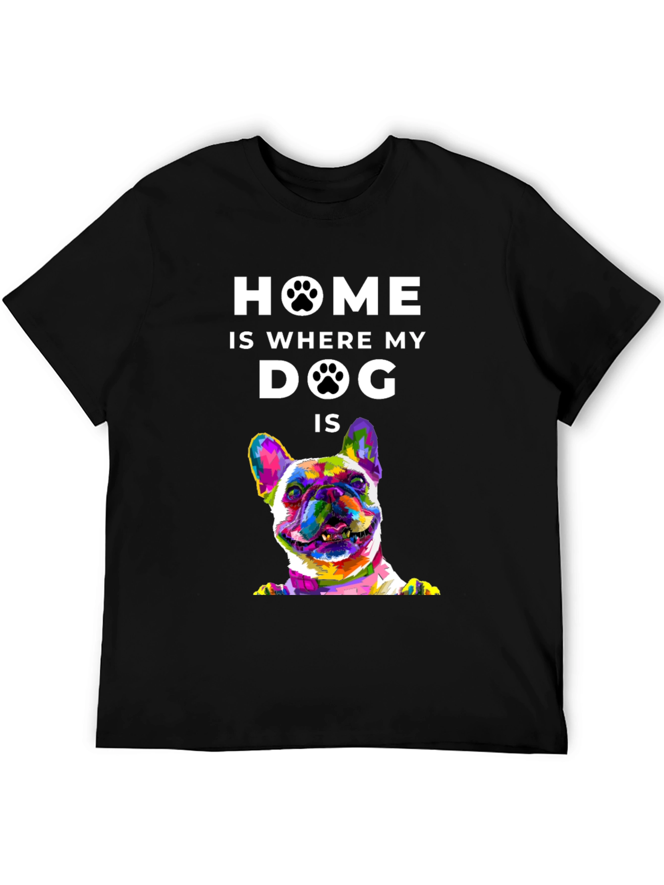 Home is Where My Dog Is T-Shirt