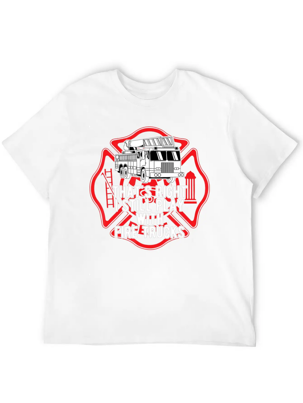 That S Right I Still Play With Fire Trucks Relaxed Everyday Tee – Lightweight And Durable Cotton
