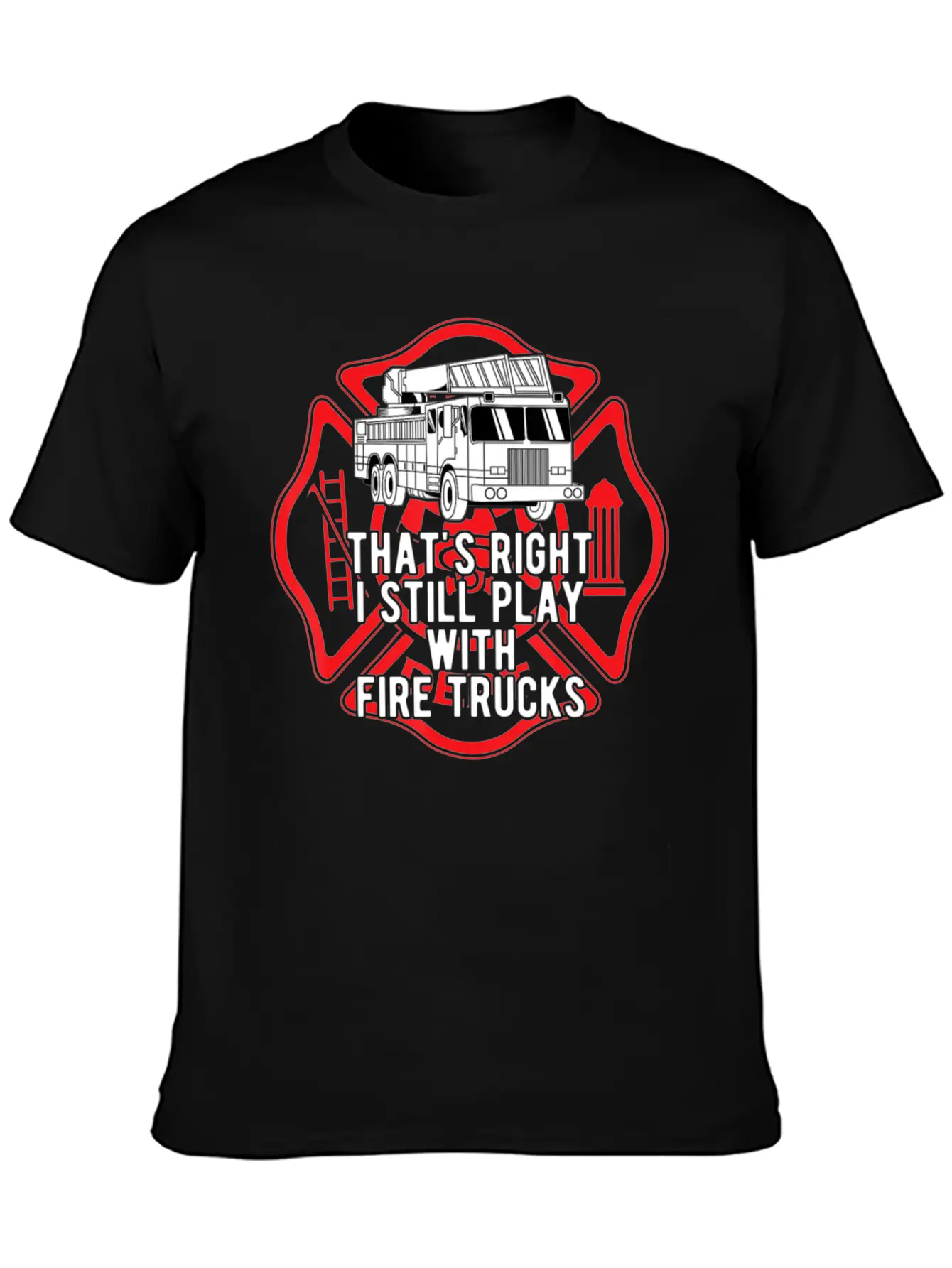 That S Right I Still Play With Fire Trucks Relaxed Everyday Tee – Lightweight And Durable Cotton