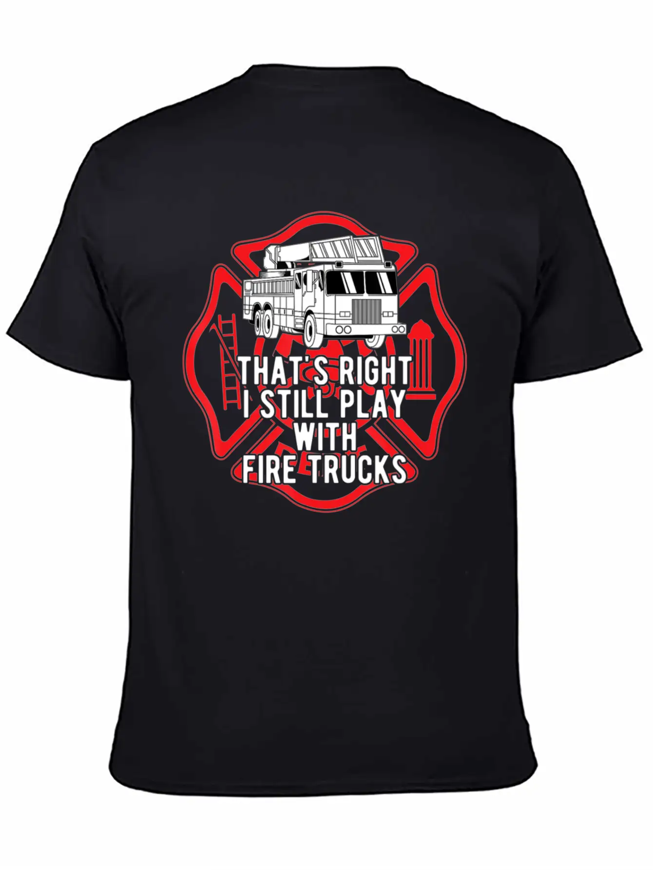 That S Right I Still Play With Fire Trucks Relaxed Everyday Tee – Lightweight And Durable Cotton