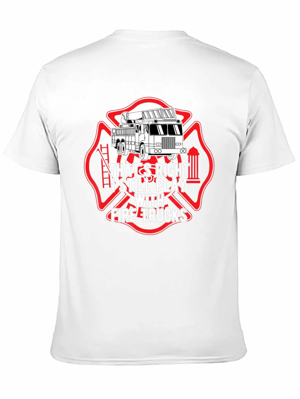 That S Right I Still Play With Fire Trucks Relaxed Everyday Tee – Lightweight And Durable Cotton