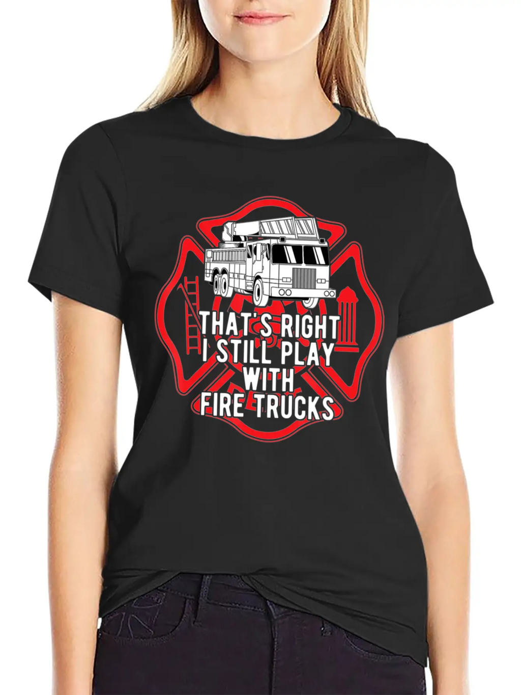 That S Right I Still Play With Fire Trucks Relaxed Everyday Tee – Lightweight And Durable Cotton