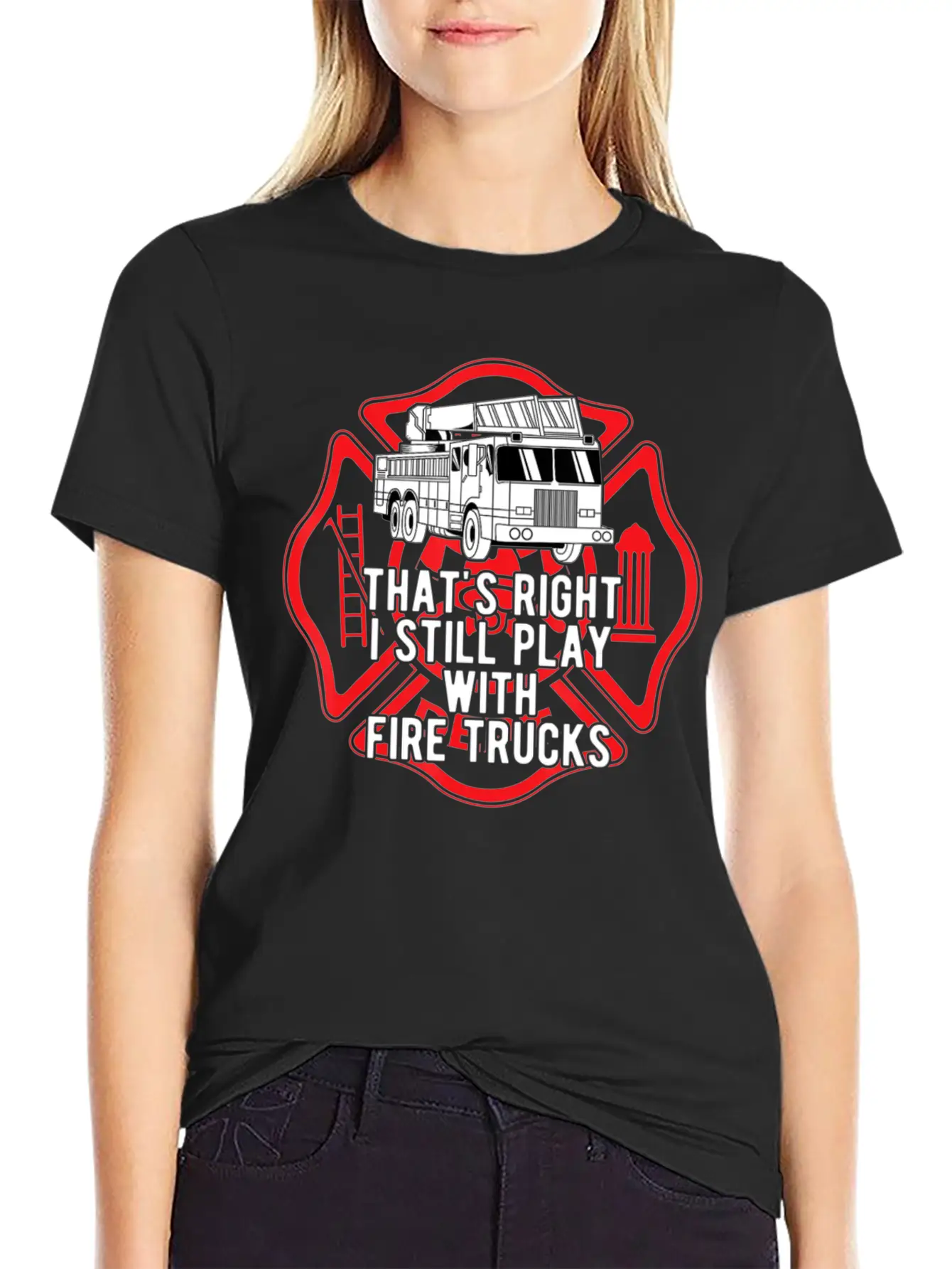That S Right I Still Play With Fire Trucks Relaxed Everyday Tee – Lightweight And Durable Cotton