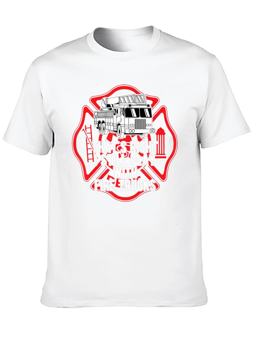 That S Right I Still Play With Fire Trucks Relaxed Everyday Tee – Lightweight And Durable Cotton