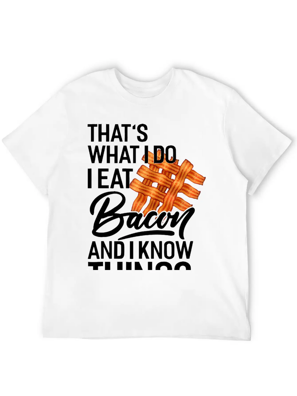 That's What I Do I Eat Bacon And I Know Things Breathable Soft Cotton T-Shirt – Timeless Casual Look