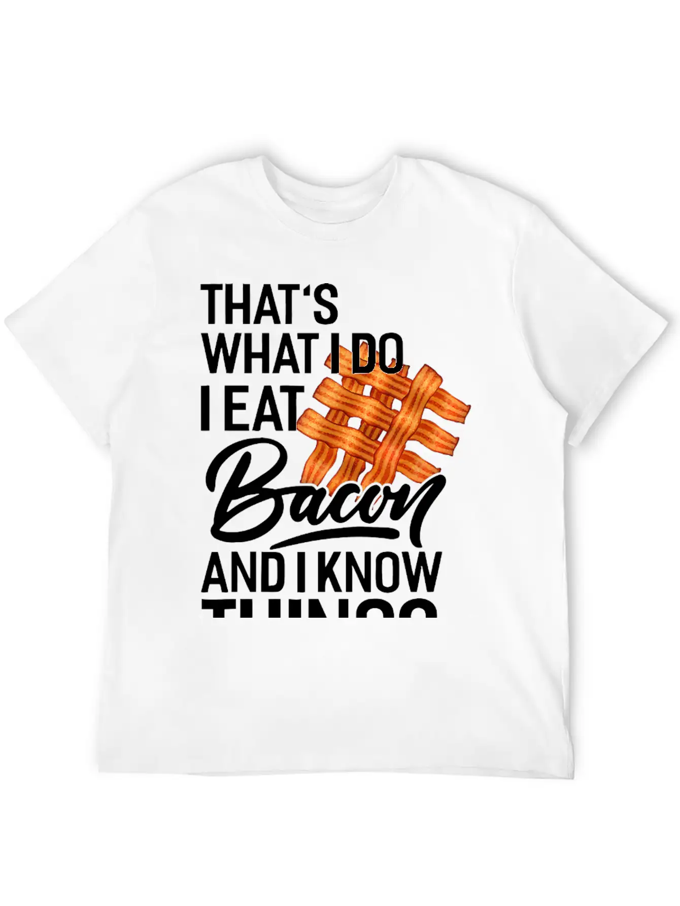 That's What I Do I Eat Bacon And I Know Things Breathable Soft Cotton T-Shirt – Timeless Casual Look