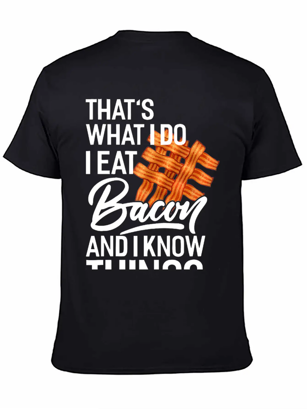That's What I Do I Eat Bacon And I Know Things Breathable Soft Cotton T-Shirt – Timeless Casual Look
