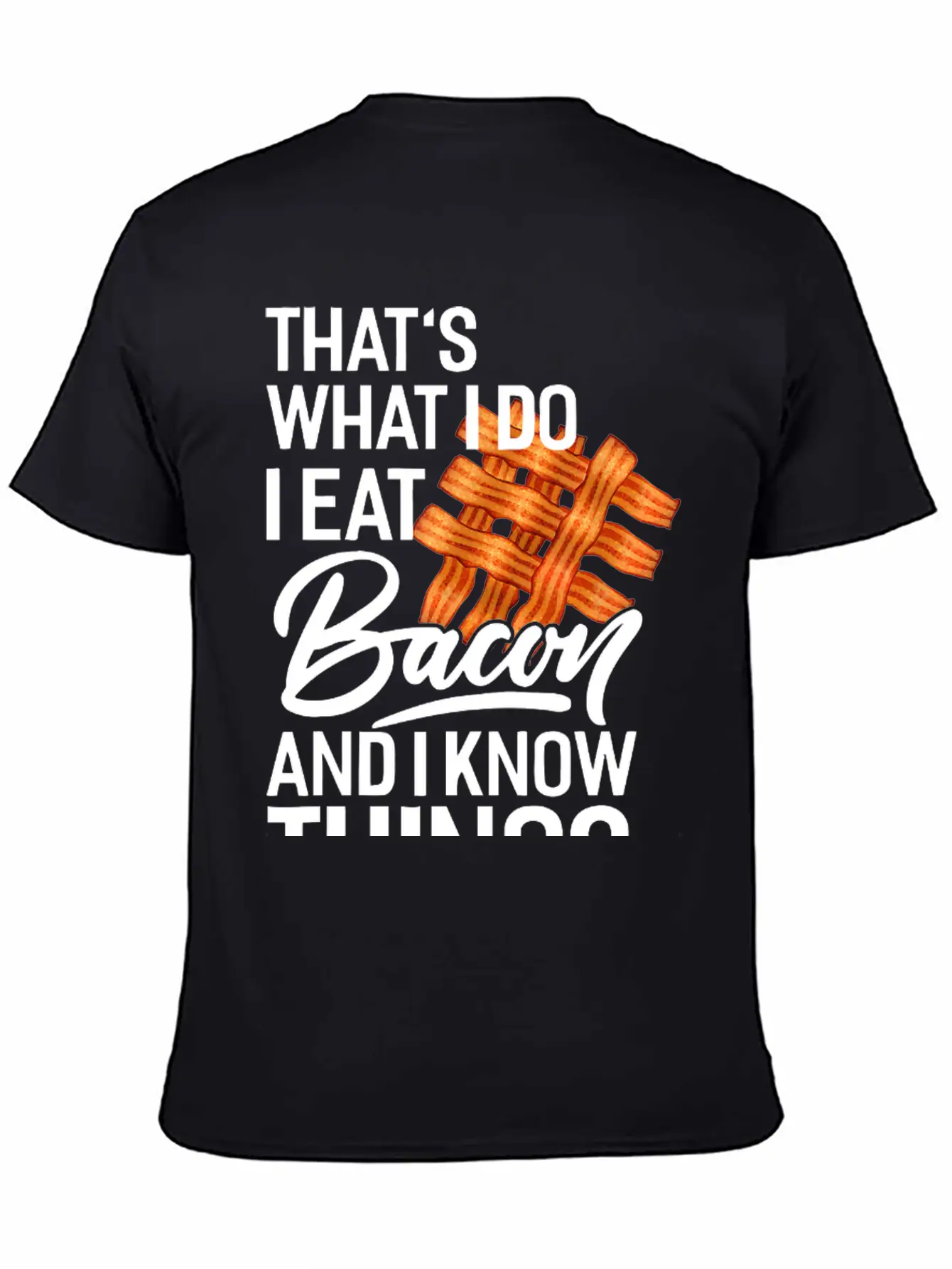 That's What I Do I Eat Bacon And I Know Things Breathable Soft Cotton T-Shirt – Timeless Casual Look