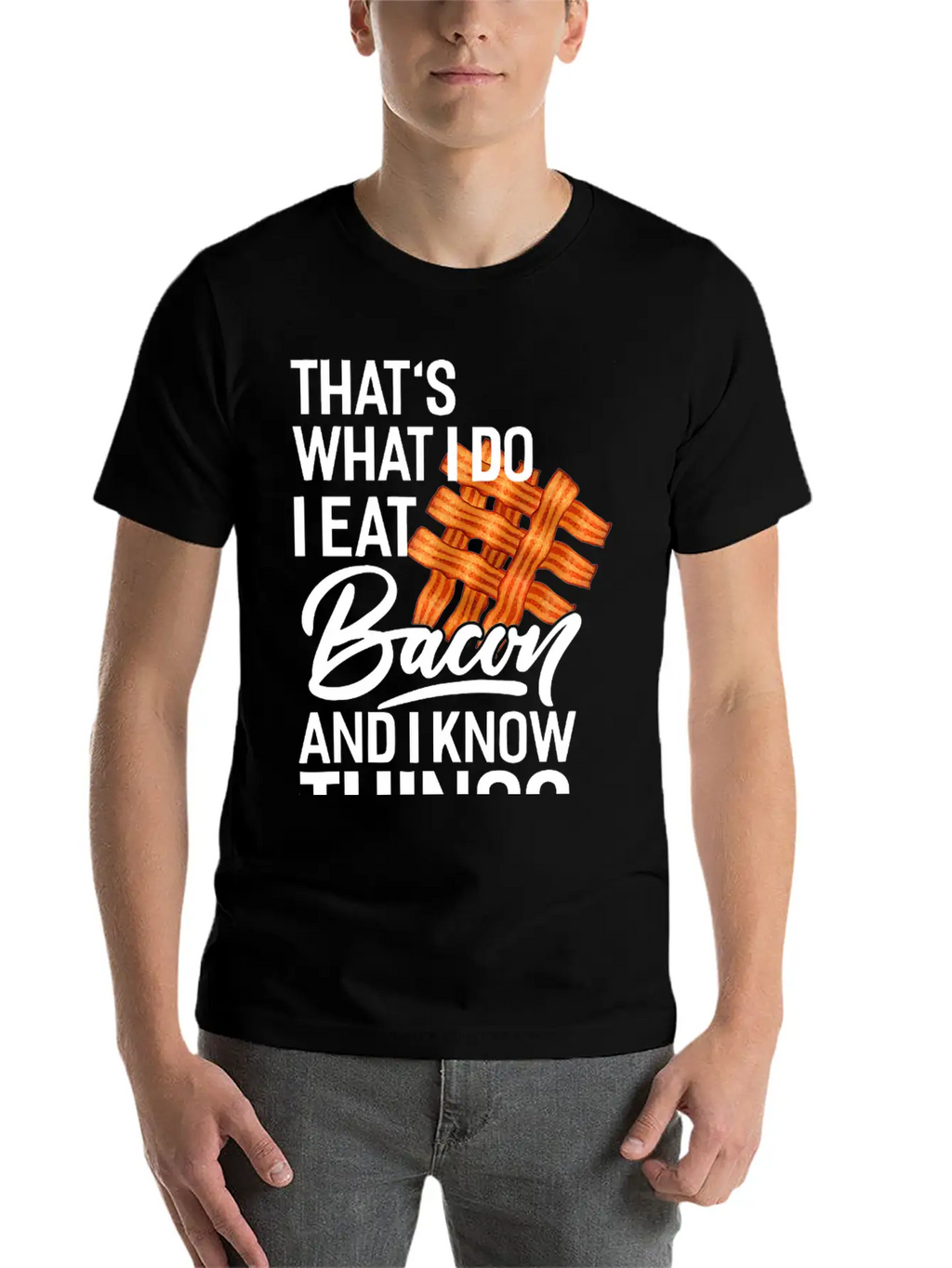 That's What I Do I Eat Bacon And I Know Things Breathable Soft Cotton T-Shirt – Timeless Casual Look