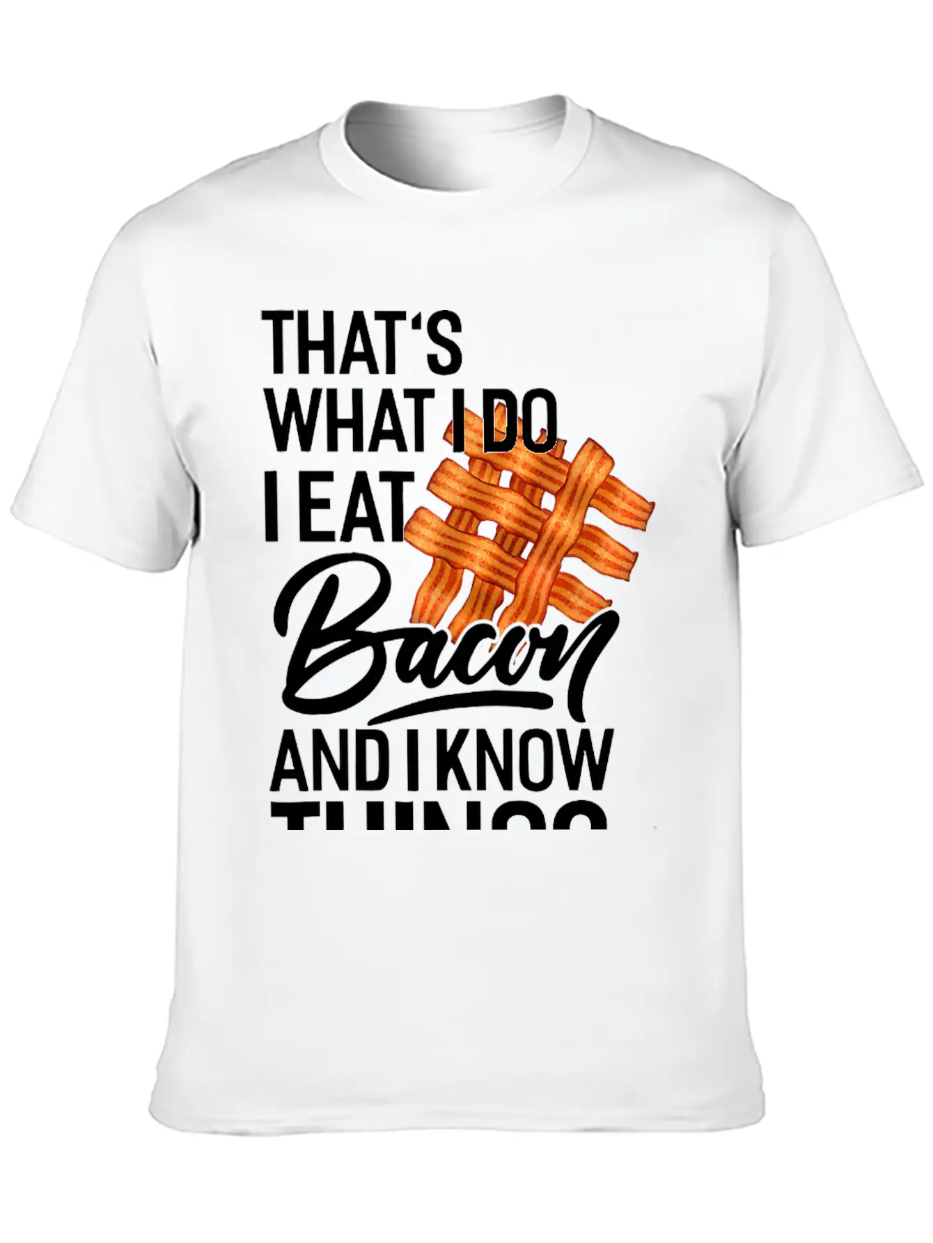 That's What I Do I Eat Bacon And I Know Things Breathable Soft Cotton T-Shirt – Timeless Casual Look