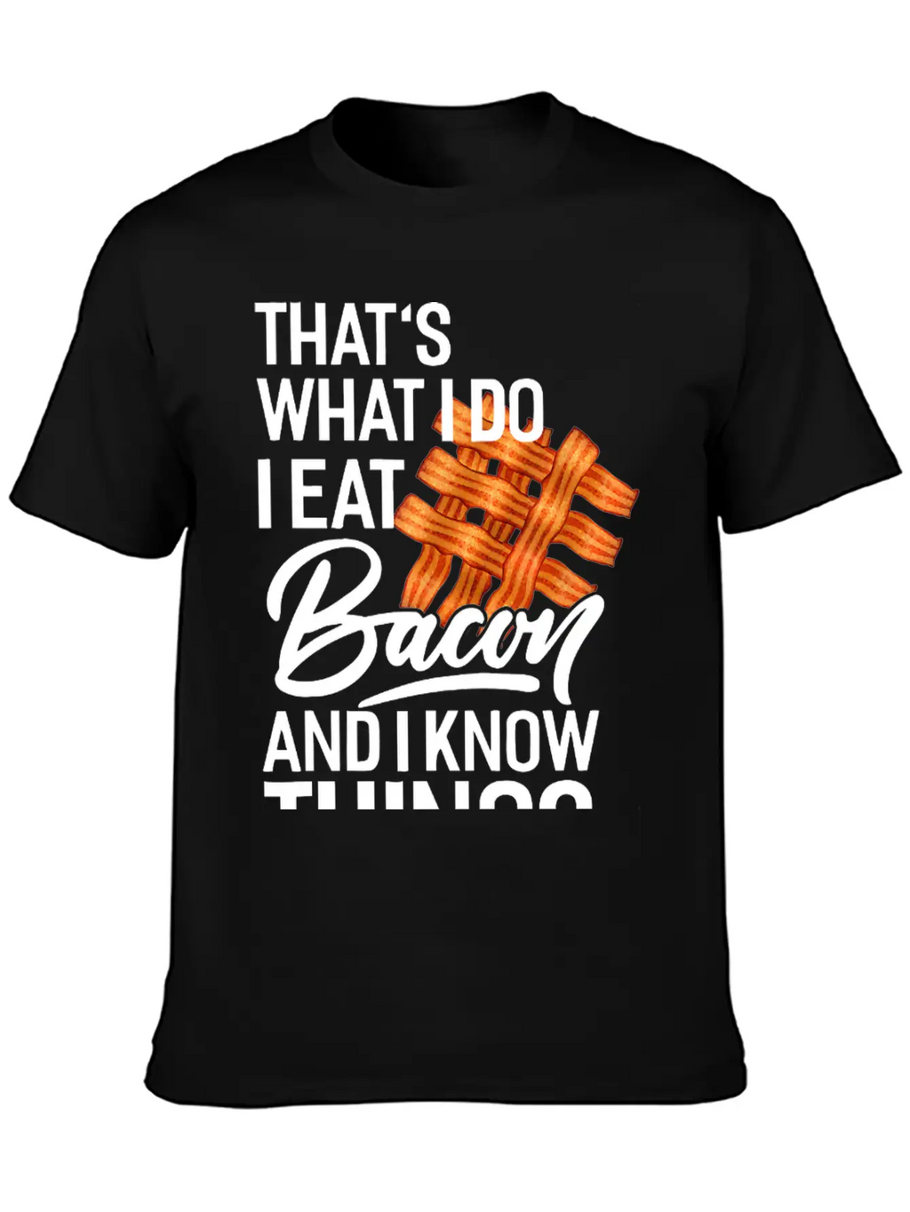 That's What I Do I Eat Bacon And I Know Things Breathable Soft Cotton T-Shirt – Timeless Casual Look