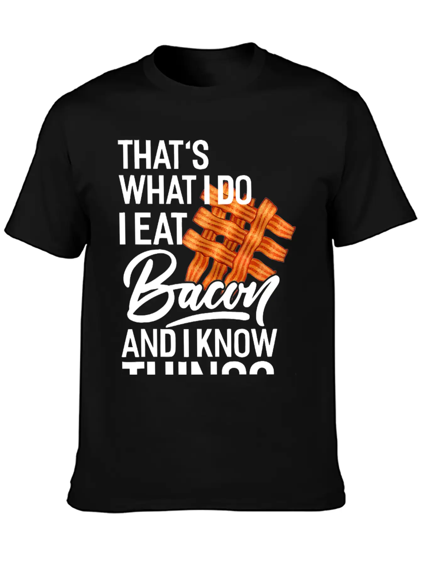That's What I Do I Eat Bacon And I Know Things Breathable Soft Cotton T-Shirt – Timeless Casual Look