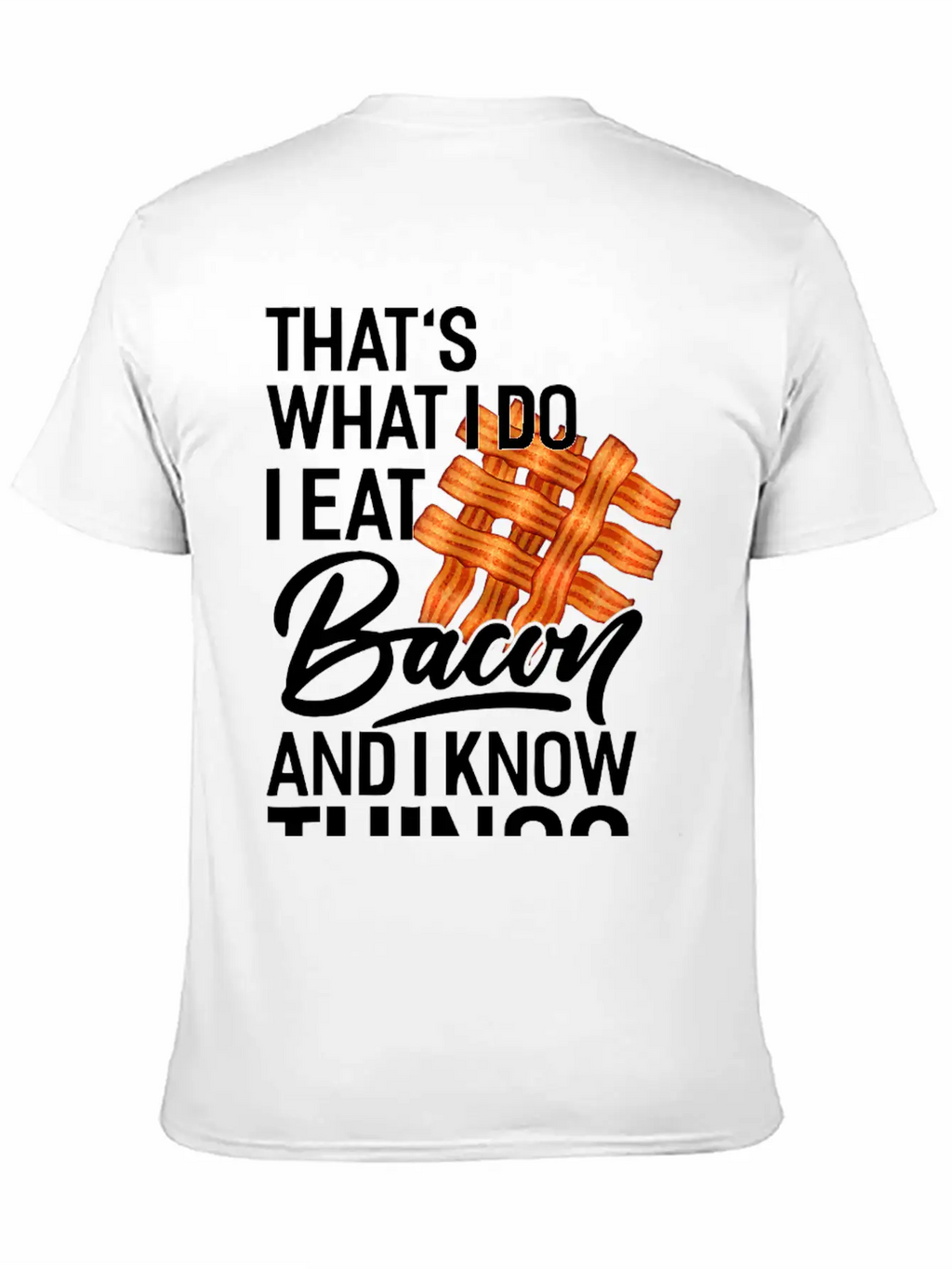 That's What I Do I Eat Bacon And I Know Things Breathable Soft Cotton T-Shirt – Timeless Casual Look