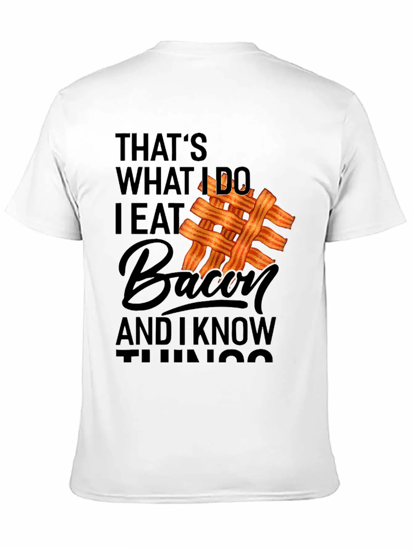 That's What I Do I Eat Bacon And I Know Things Breathable Soft Cotton T-Shirt – Timeless Casual Look