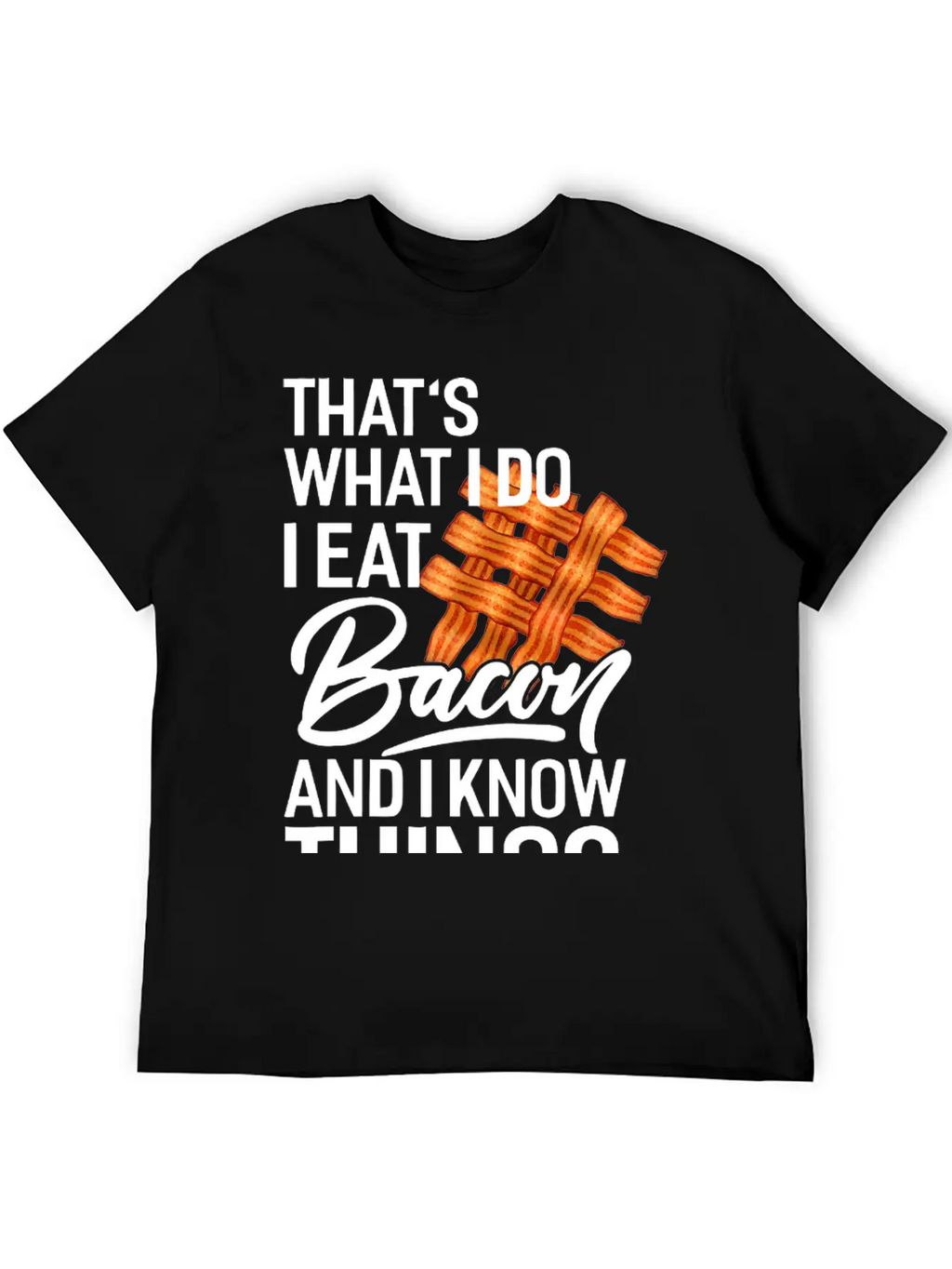 That's What I Do I Eat Bacon And I Know Things Breathable Soft Cotton T-Shirt – Timeless Casual Look