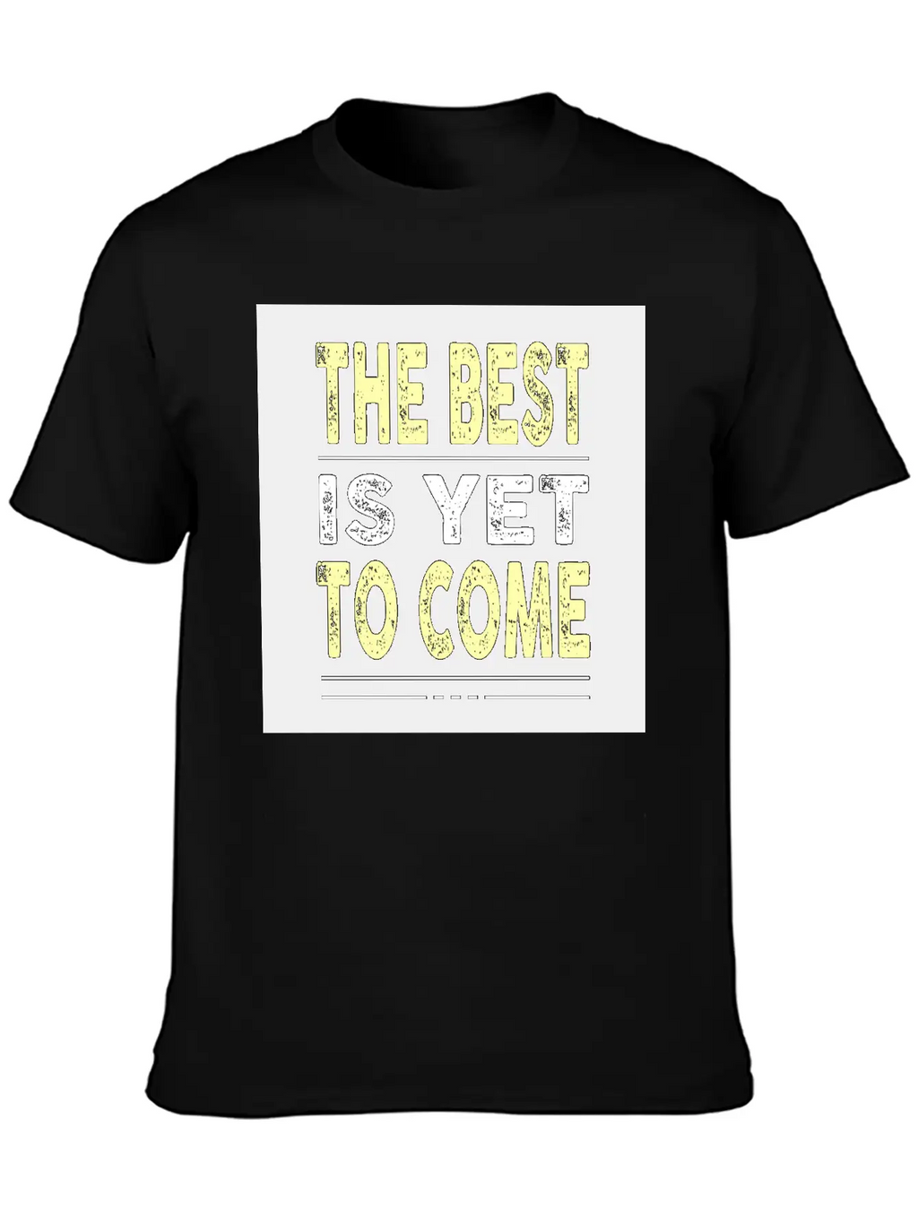 The Best Is Yet To Come Basic Graphic T-Shirt – Daily Comfort In Soft Cotton
