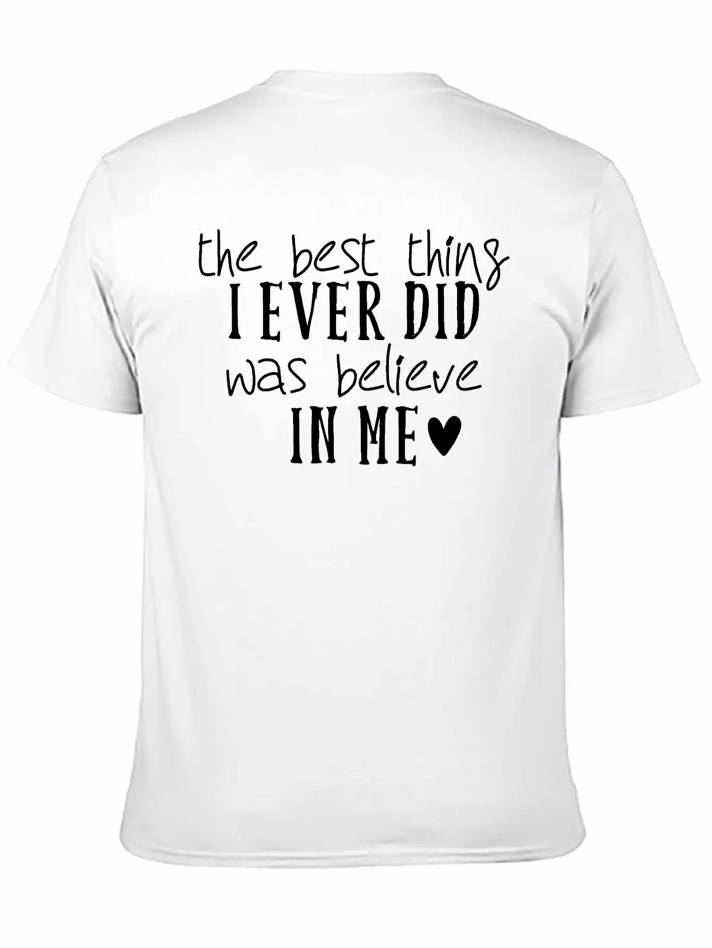 The Best Thing I Ever Did Was Believe In Me Stylish Everyday T-Shirt – Unisex Basic Cotton Tee