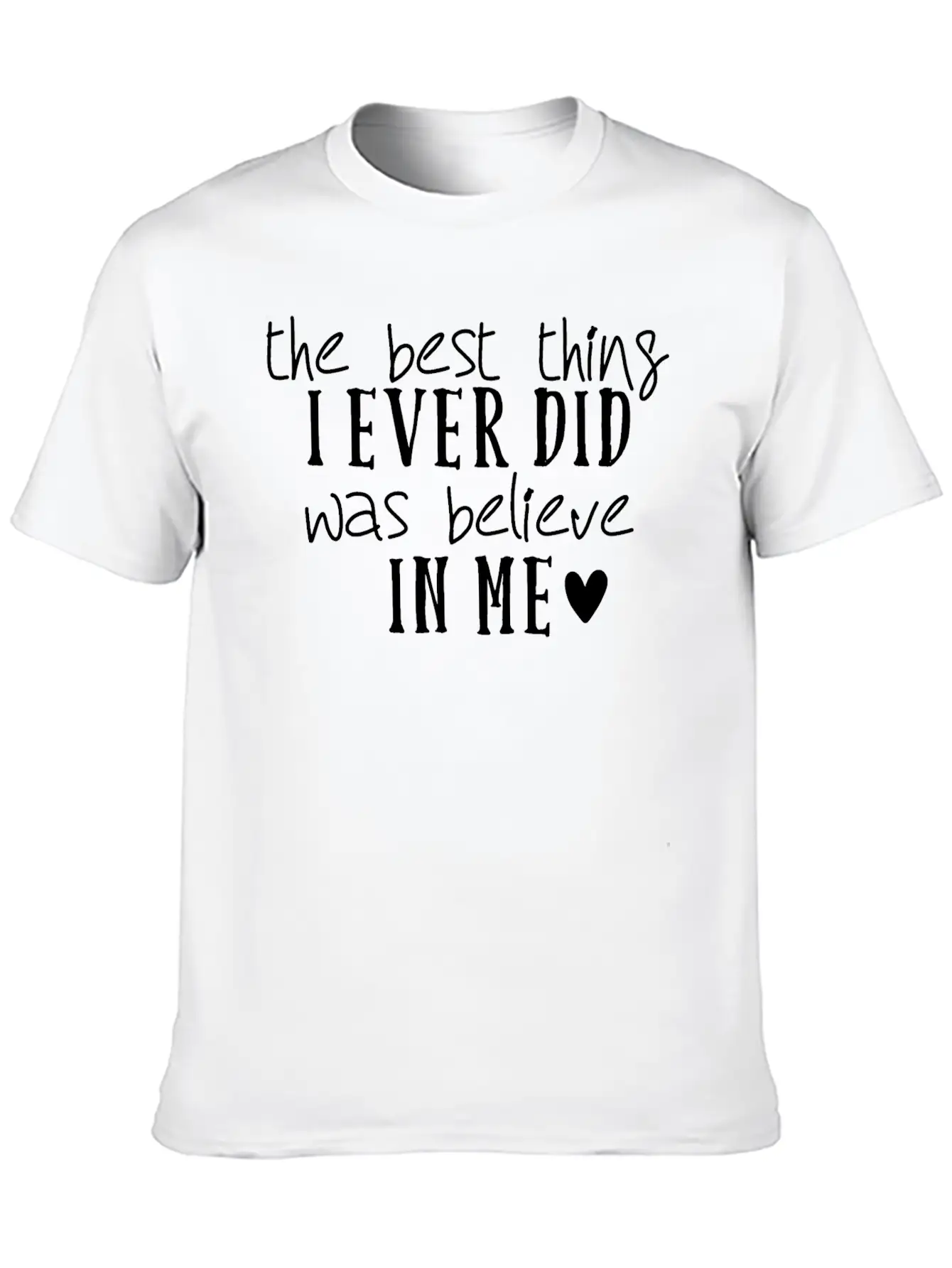 The Best Thing I Ever Did Was Believe In Me Stylish Everyday T-Shirt – Unisex Basic Cotton Tee