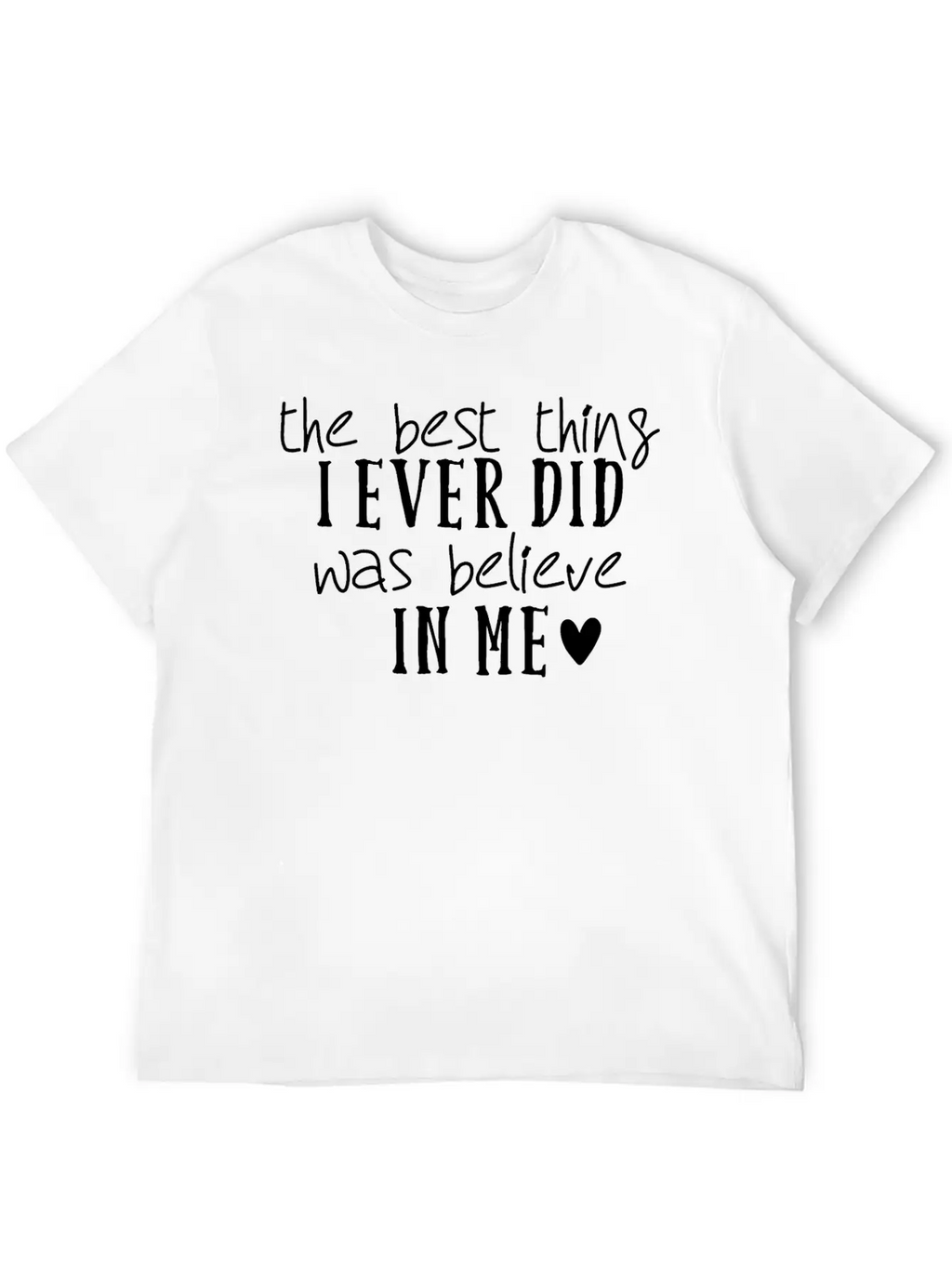 The Best Thing I Ever Did Was Believe In Me Stylish Everyday T-Shirt – Unisex Basic Cotton Tee