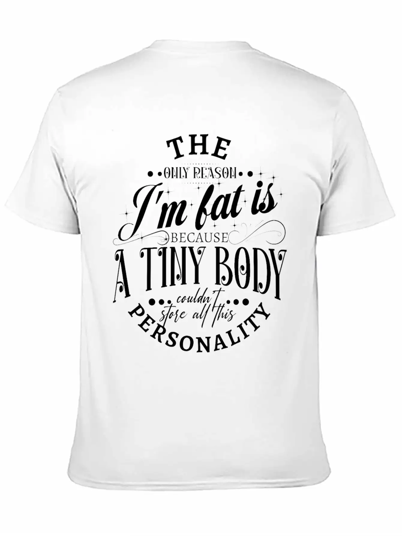 The Only Reason I'm Fat Is Because A Tiny Body Cou Basic Graphic T-Shirt – Daily Comfort In Soft Cotton