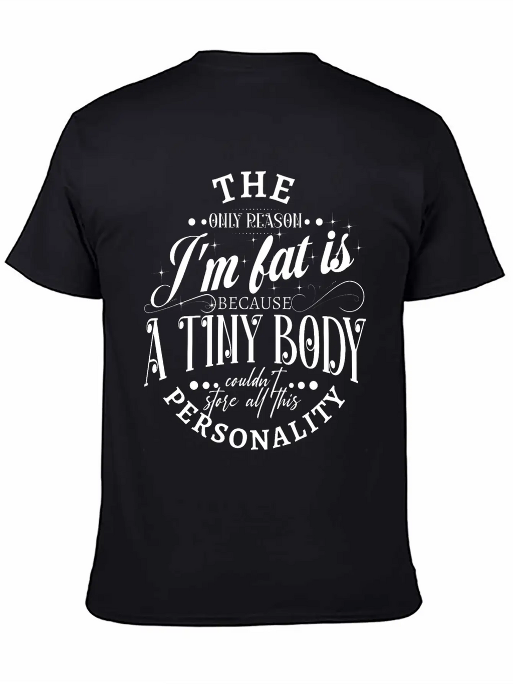 The Only Reason I'm Fat Is Because A Tiny Body Cou Basic Graphic T-Shirt – Daily Comfort In Soft Cotton