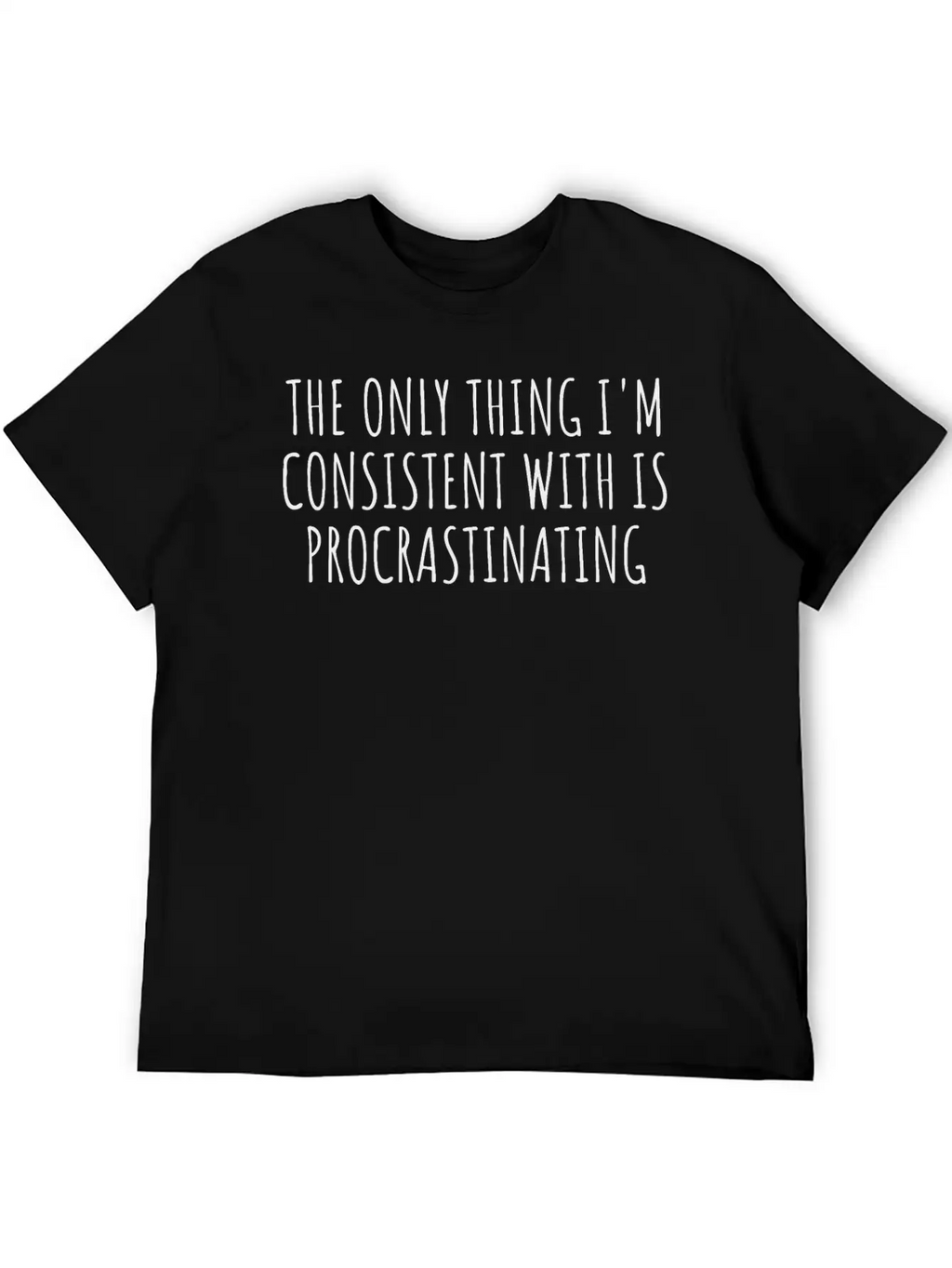 The Only Thing I'm Consistent With Procrastinating Relaxed Everyday Tee – Lightweight And Durable Cotton