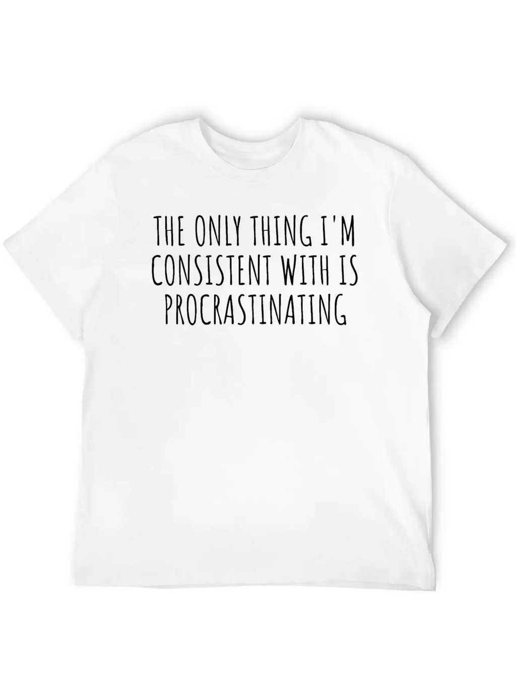 The Only Thing I'm Consistent With Procrastinating Relaxed Everyday Tee – Lightweight And Durable Cotton