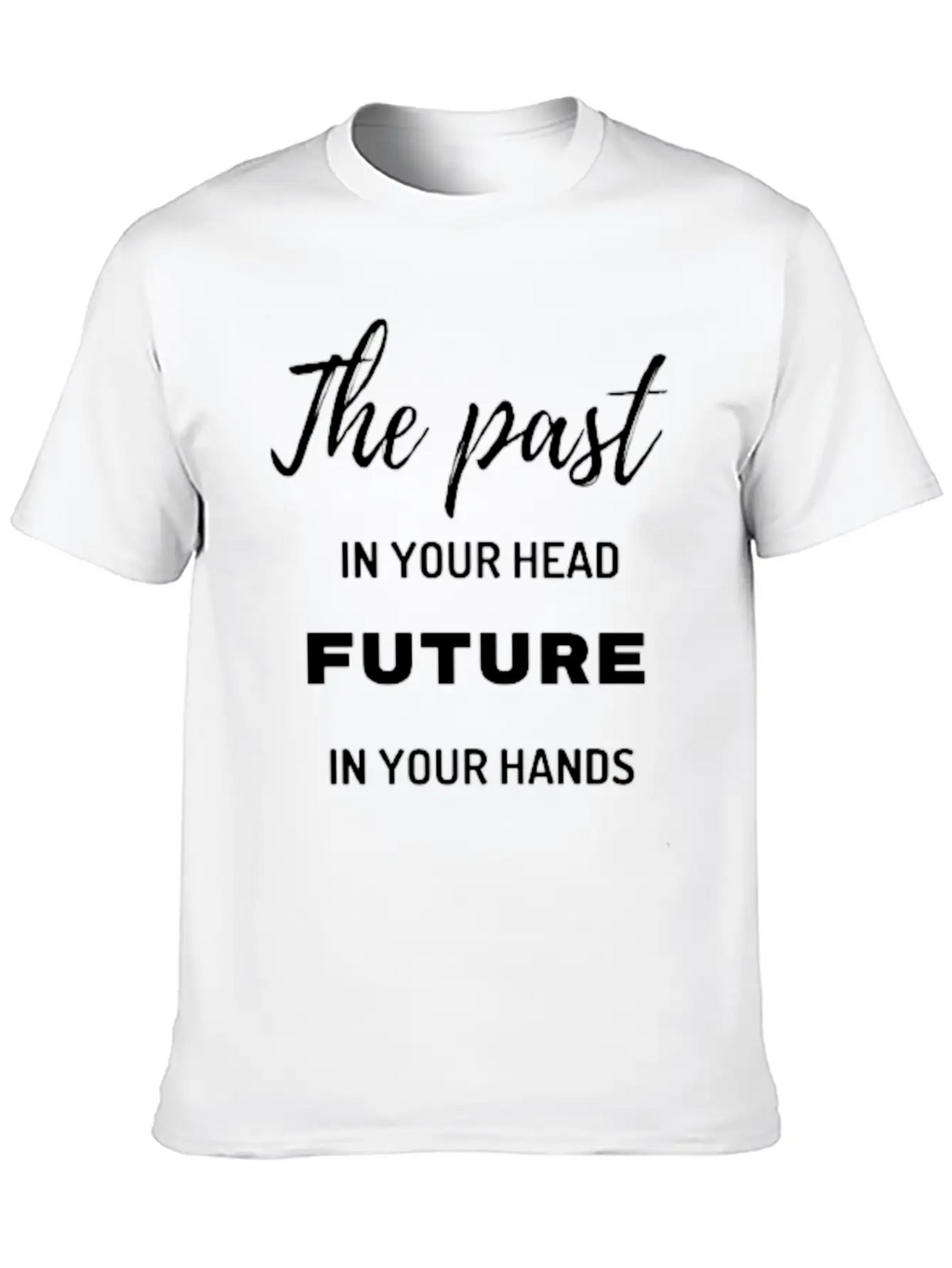 The Past In Your Head Future In Your Hands Breathable Graphic T-Shirt – Perfect For Casual Days