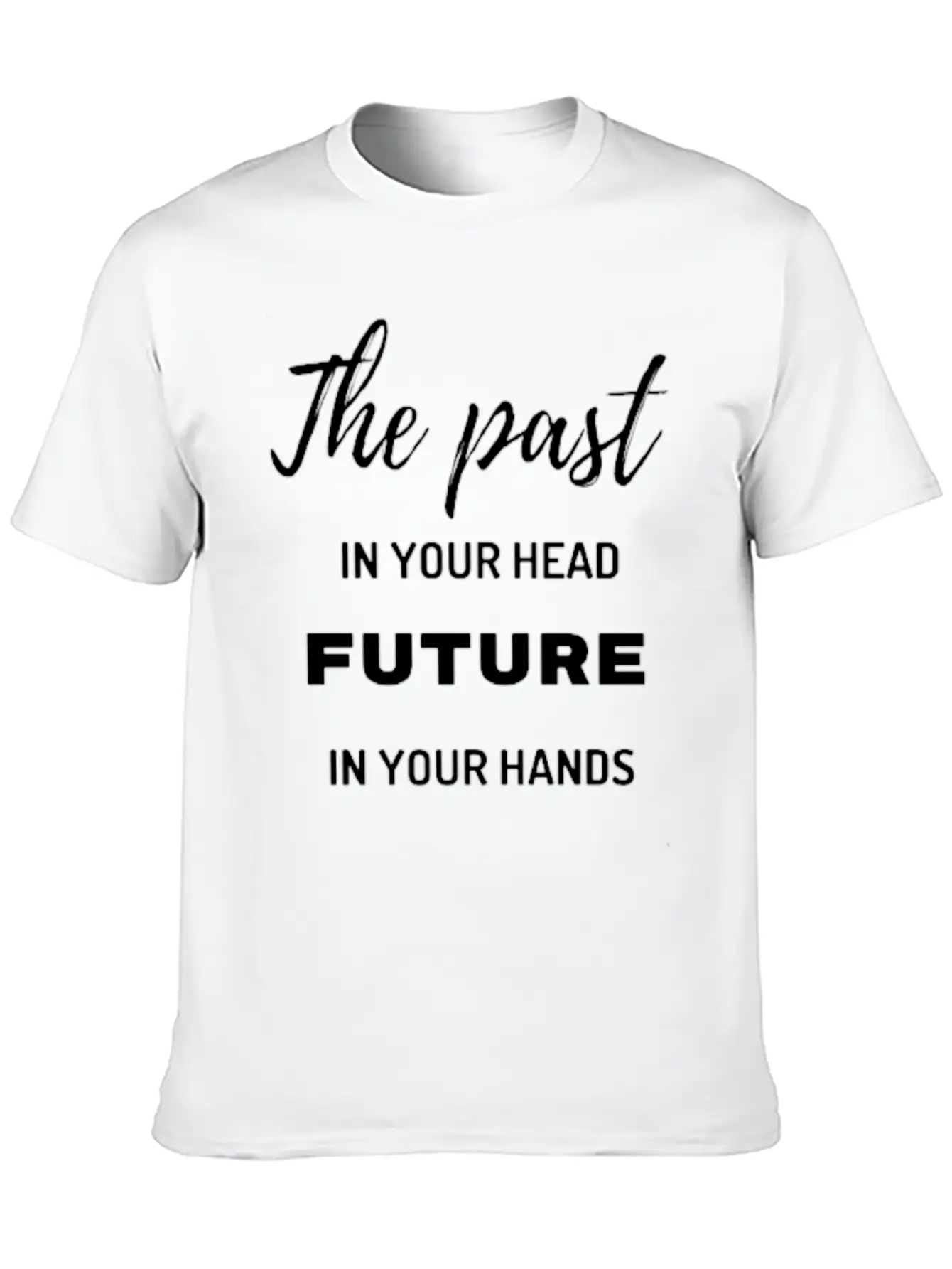 The Past In Your Head Future In Your Hands Breathable Graphic T-Shirt – Perfect For Casual Days