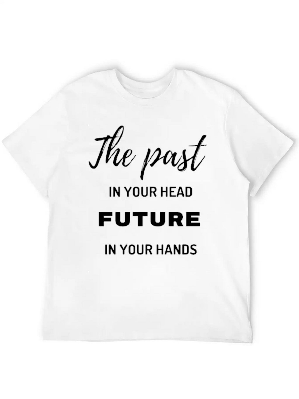 The Past In Your Head Future In Your Hands Breathable Graphic T-Shirt – Perfect For Casual Days