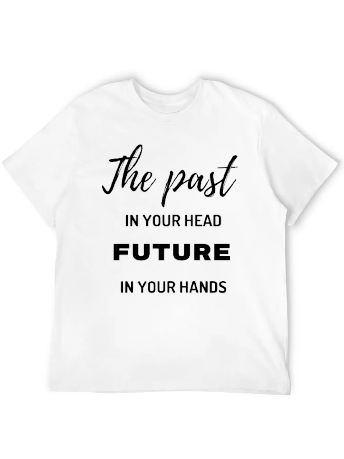 The Past In Your Head Future In Your Hands Breathable Graphic T-Shirt – Perfect For Casual Days