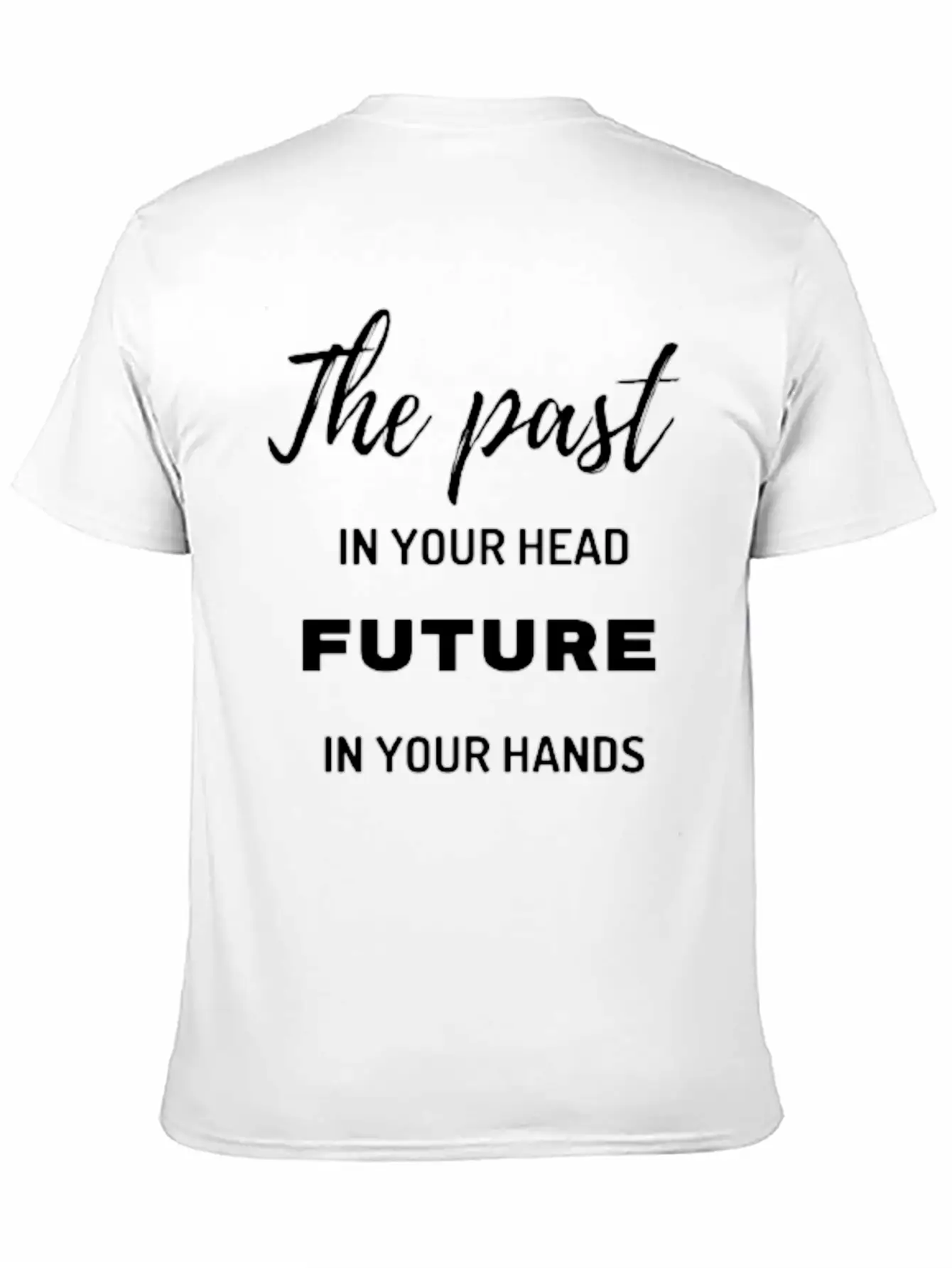 The Past In Your Head Future In Your Hands Breathable Graphic T-Shirt – Perfect For Casual Days