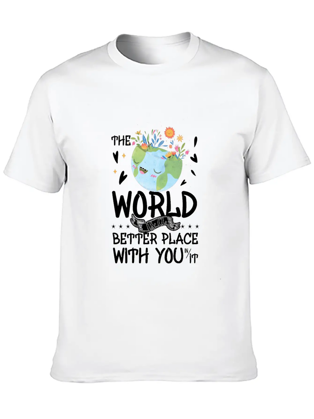 The World Is A Better Place With You Classic Cotton Tee – Unisex Comfort For Any Season