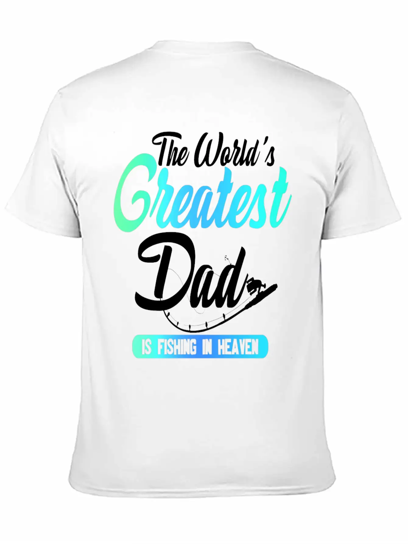 The World's Greatest Dad Is Fishing In Heaven Basic Graphic T-Shirt – Daily Comfort In Soft Cotton